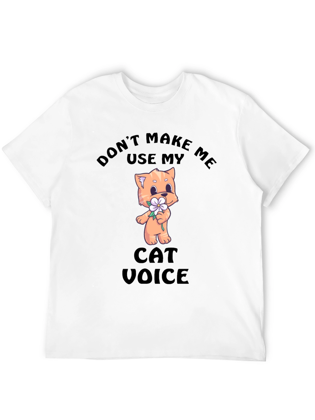 Dont Make Me Use My Cat Voice T-Shirt