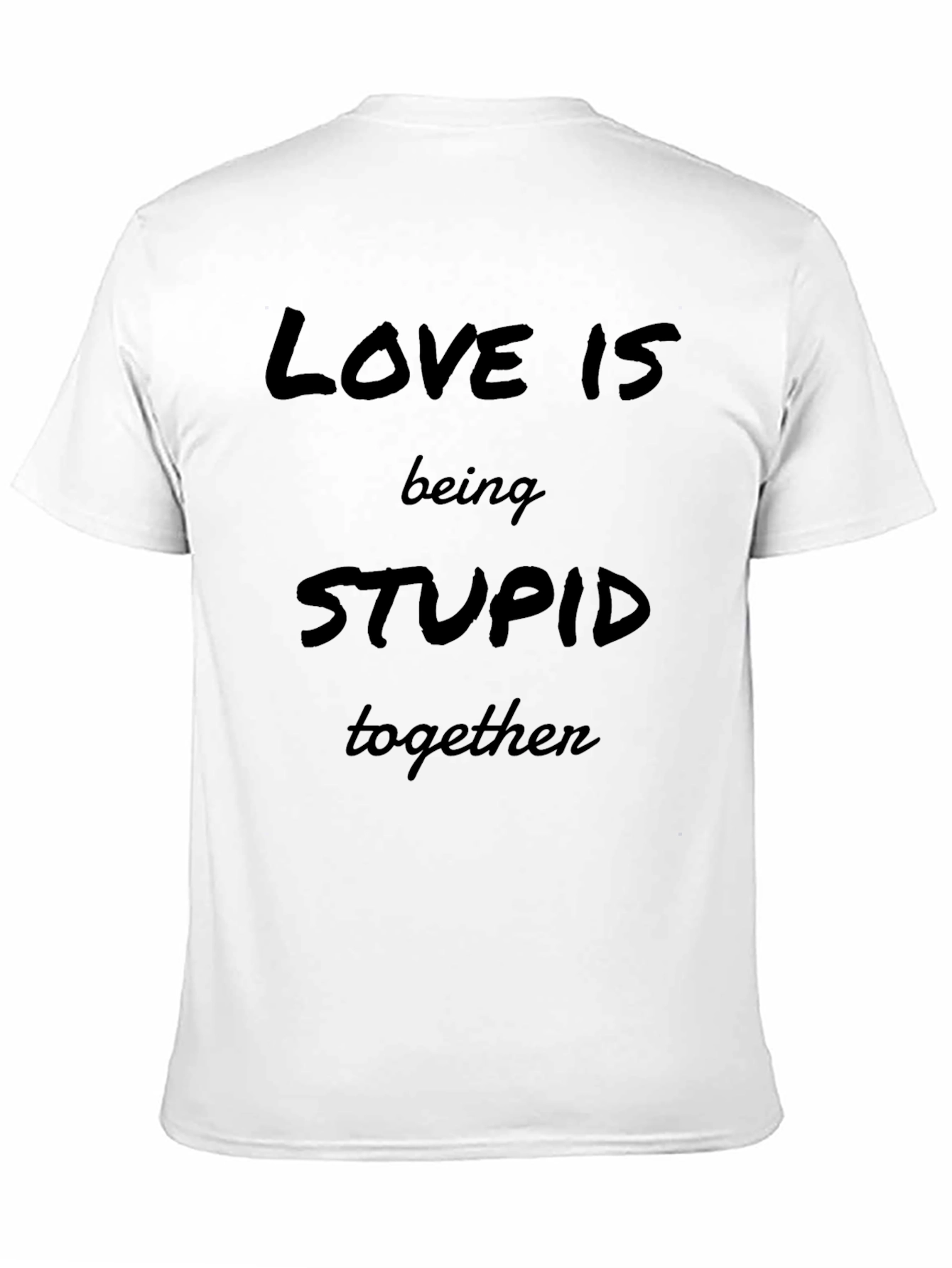 Love is Being Stupid Together Black Graphic Tee