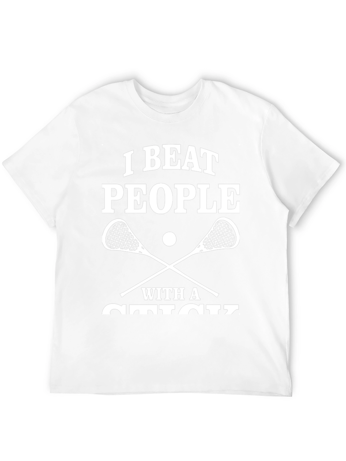 I Beat People With A Stick T-Shirt Lacrosse
