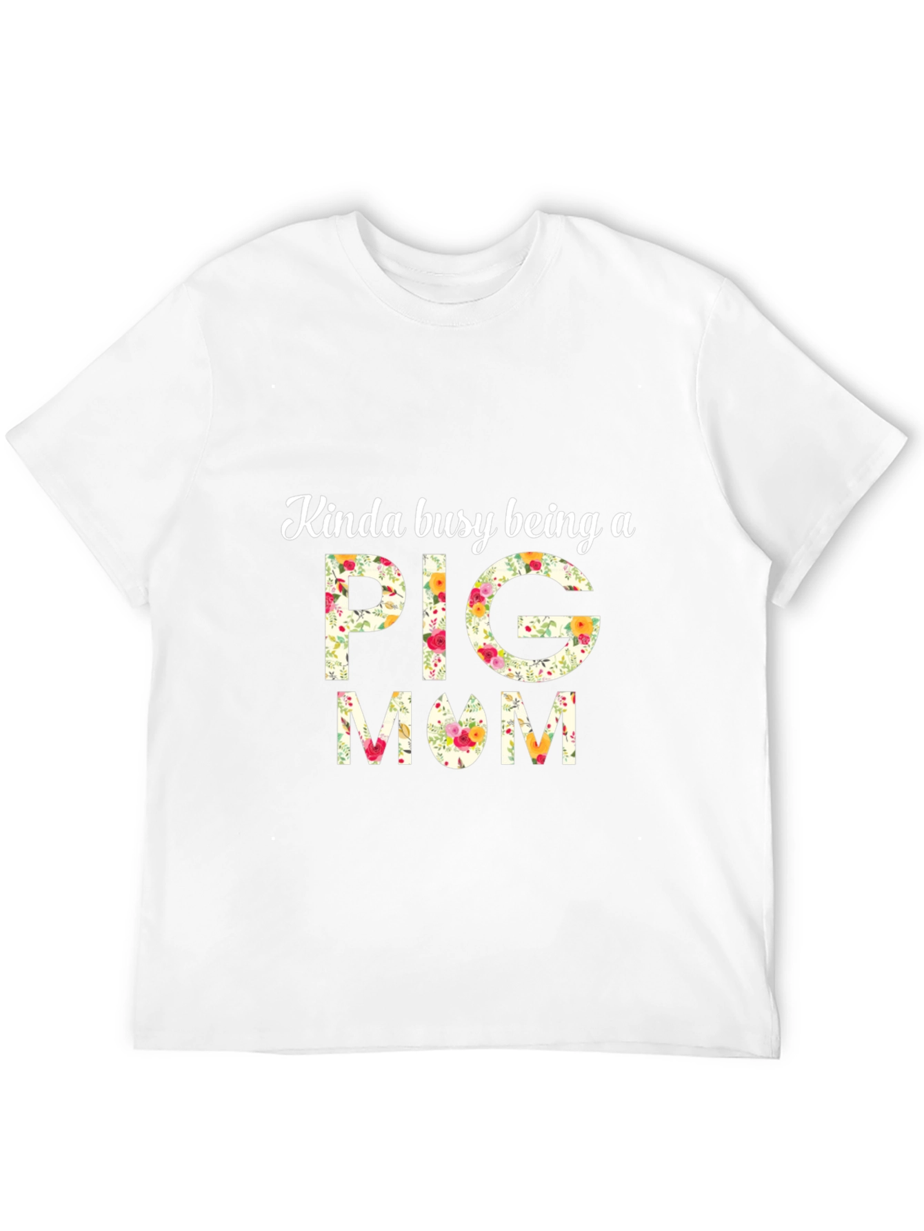 Kinda Busy Being A Pig Mom Floral T-Shirt