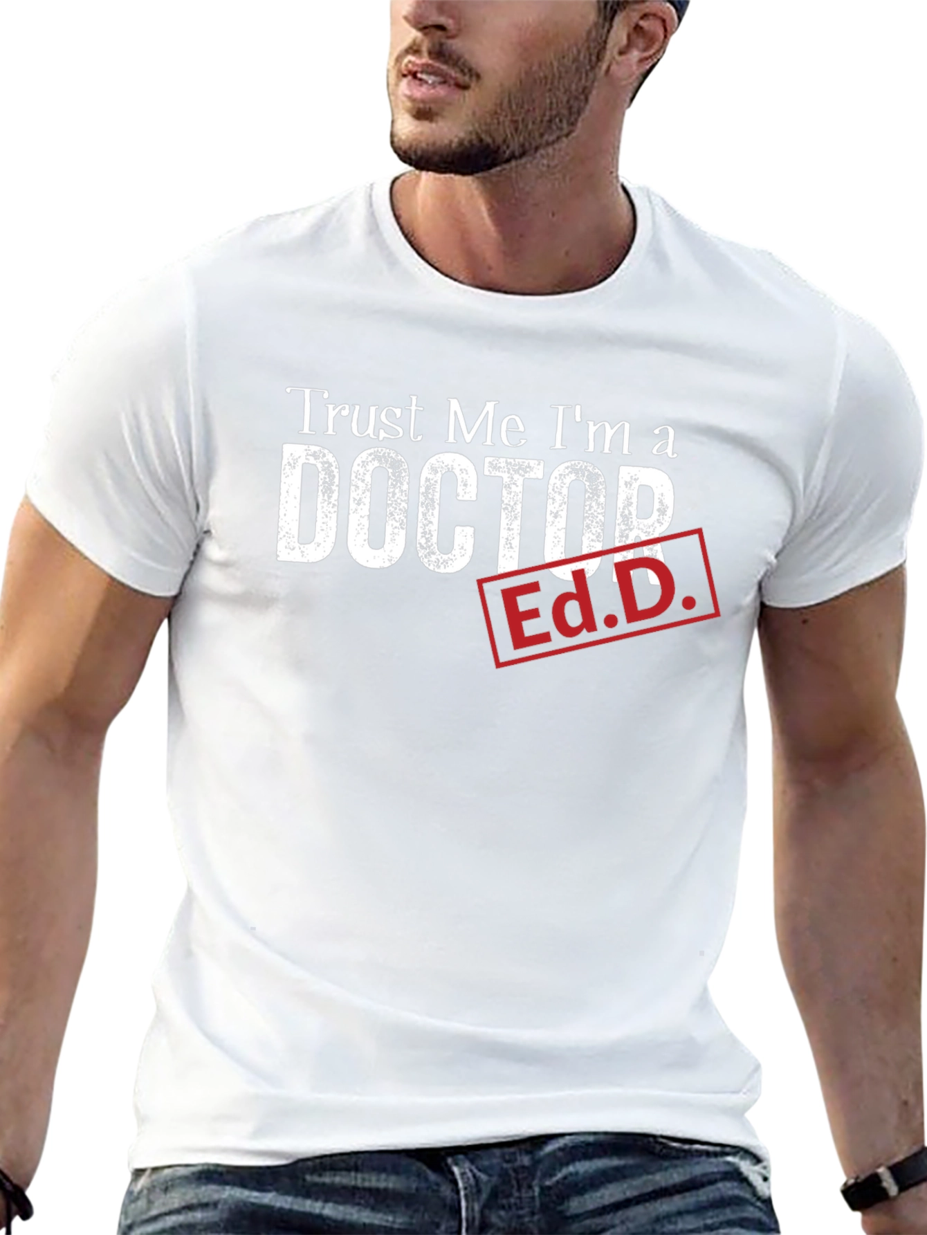 Trust Me Im a Doctor Ed.D. Funny T-Shirt