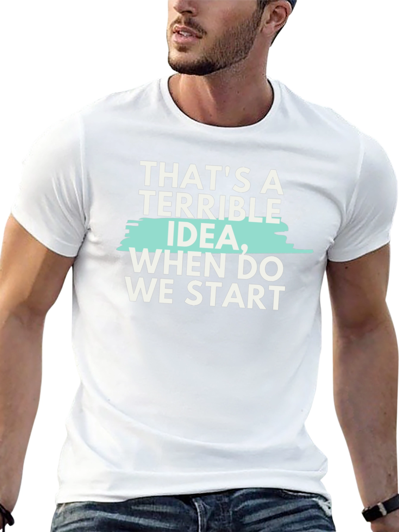 Terrible Idea T-Shirt - Funny Sarcastic Tee