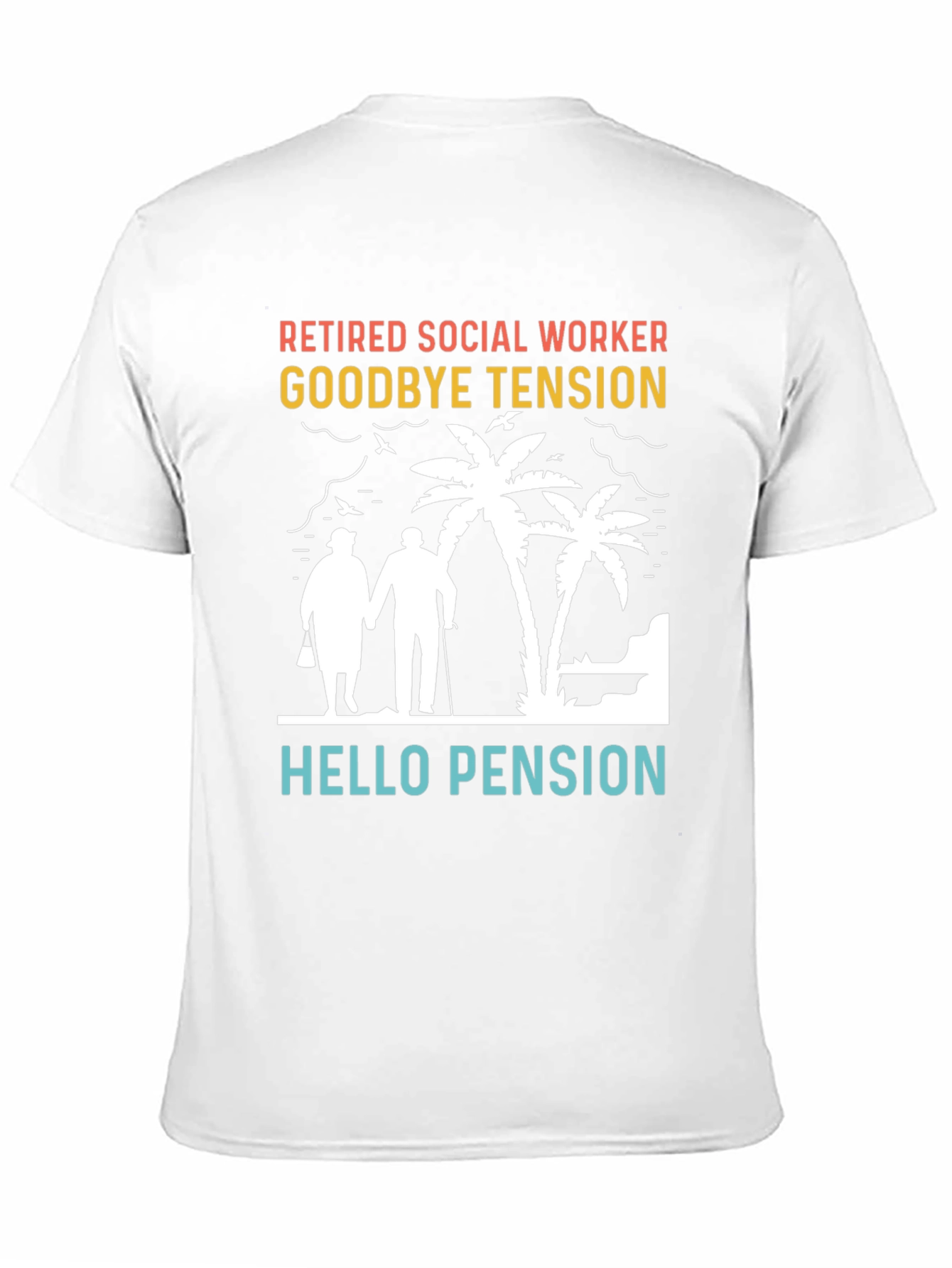 Retired Social Worker T-Shirt: Goodbye Tension Hello Pension