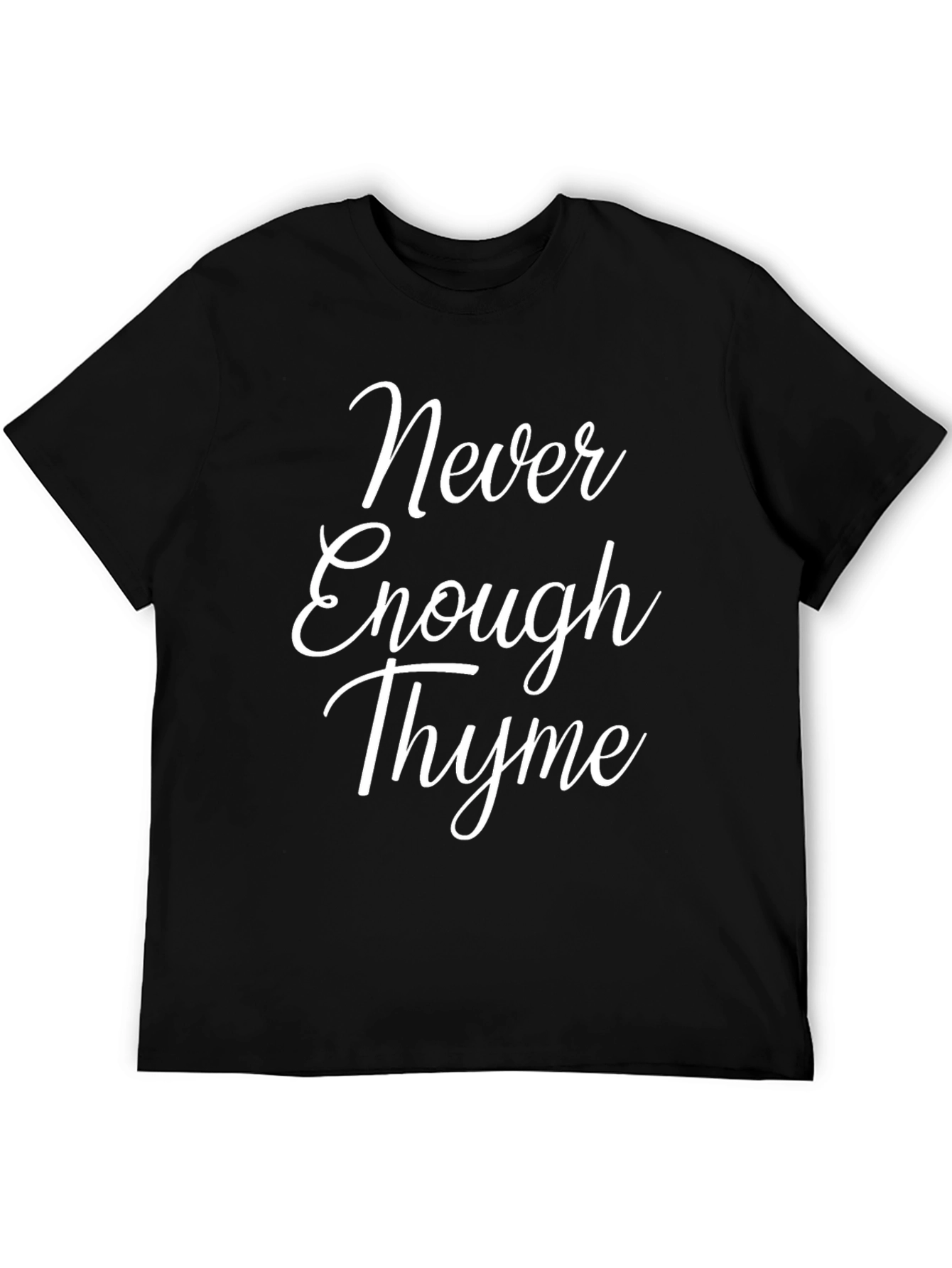 Never Enough Thyme T-Shirt - Funny Herb Garden Tee