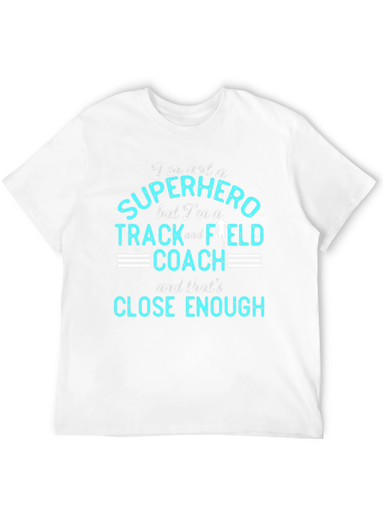 Track and Field Coach T-Shirt - Superhero Close Enough