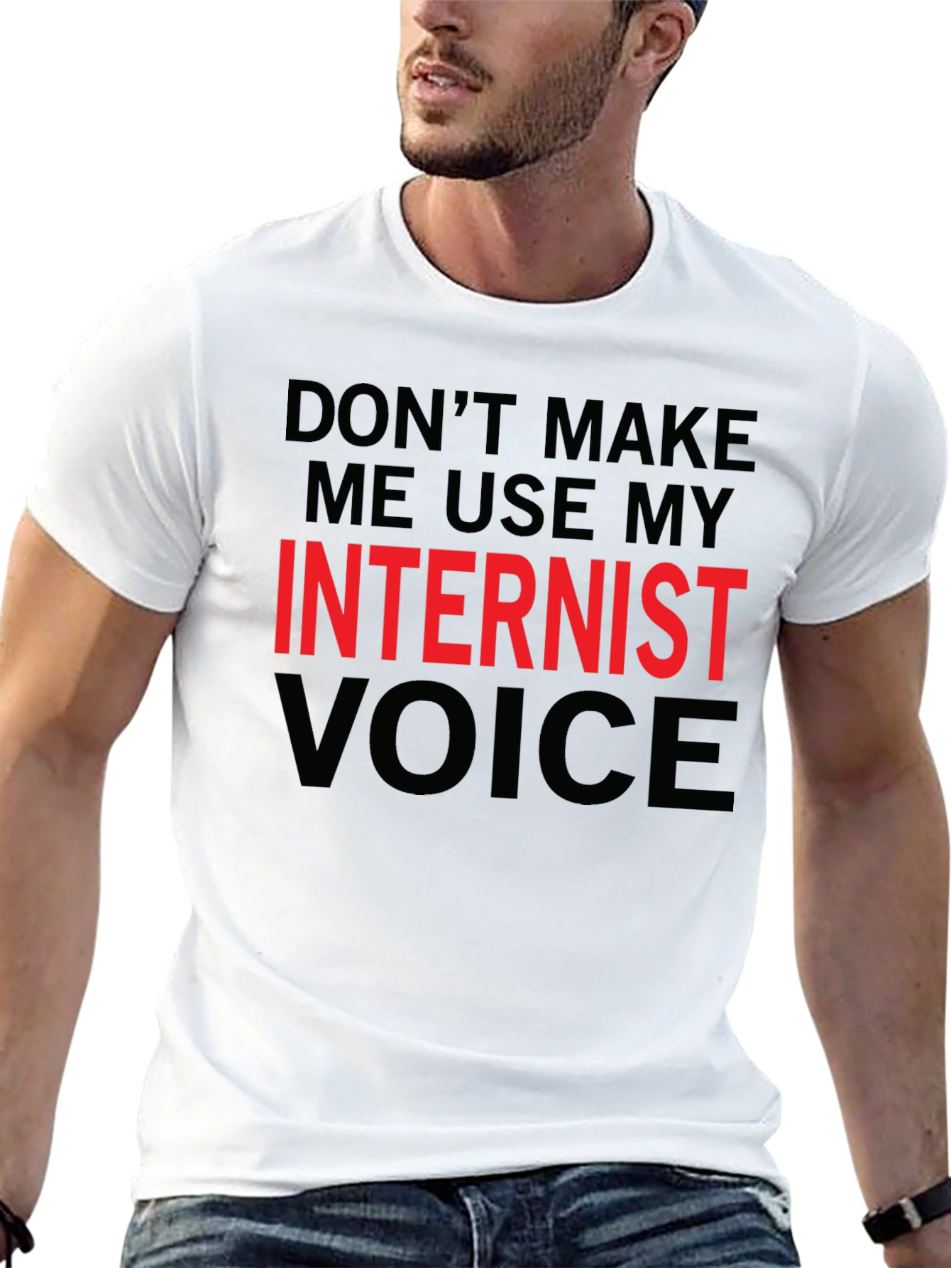 Dont Make Me Use My Internist Voice T-Shirt