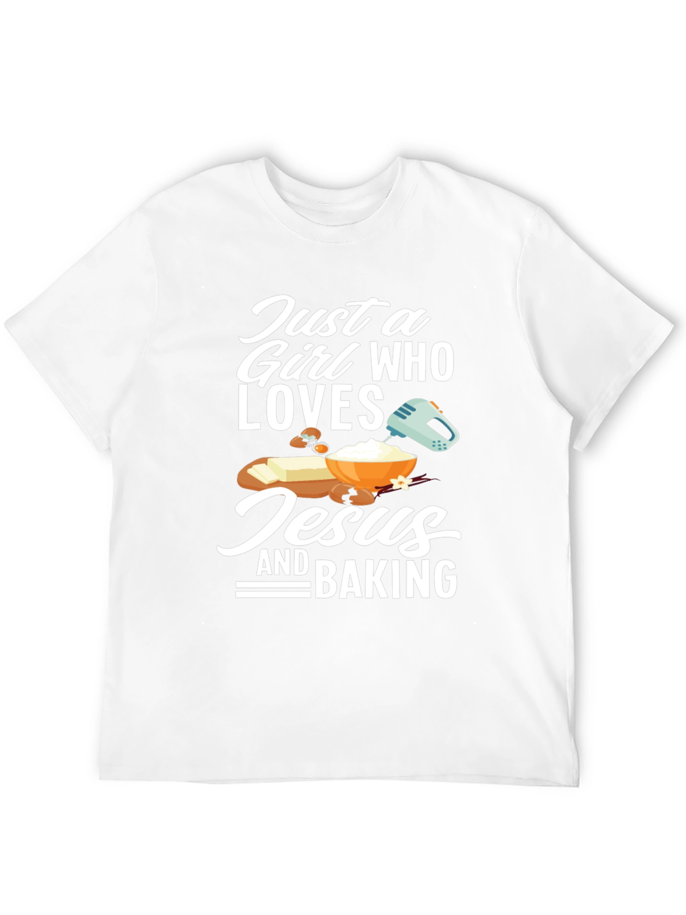 Just a Girl Who Loves Jesus and Baking T-Shirt