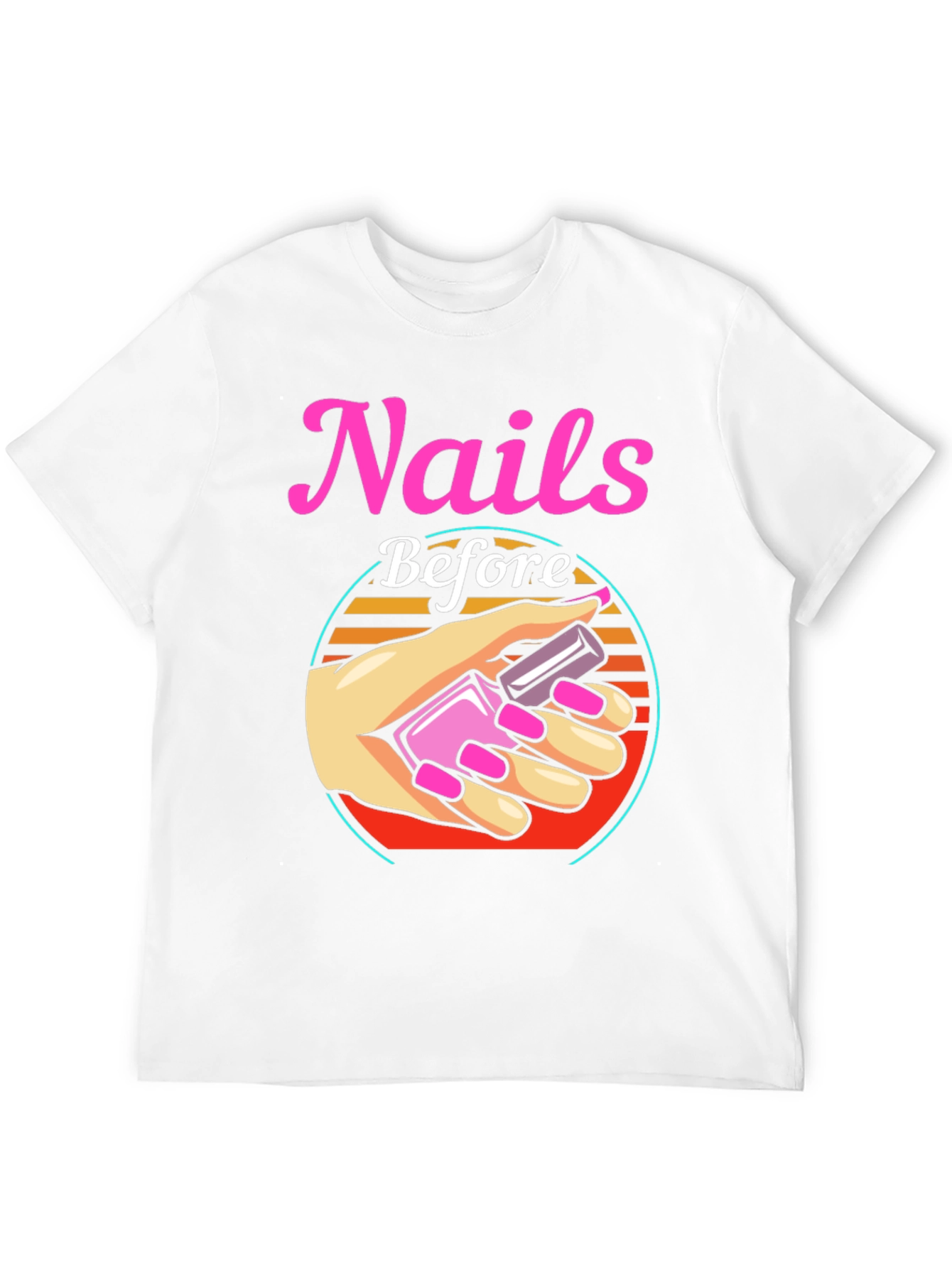 Nails Before Anything T-Shirt - Manicure Lover Tee