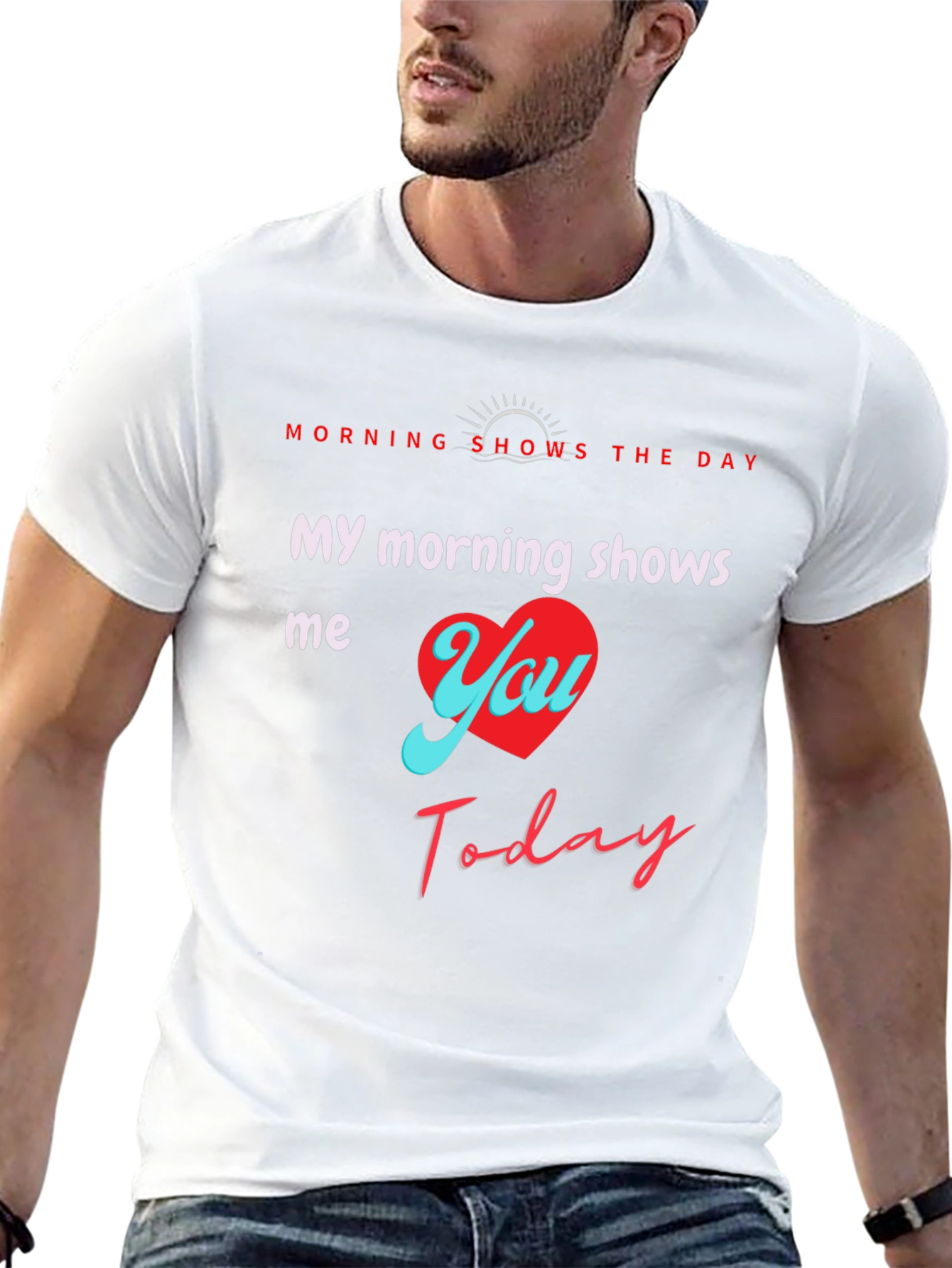 My Morning Shows Me You T-Shirt