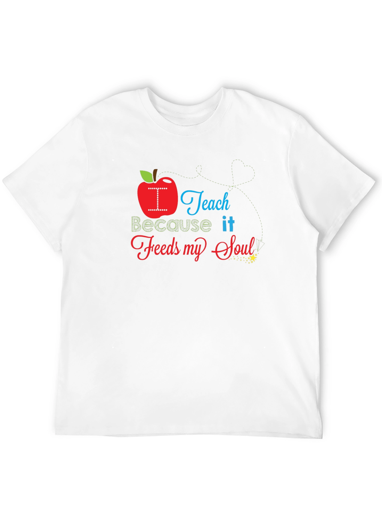 I Teach Because it Feeds My Soul T-Shirt