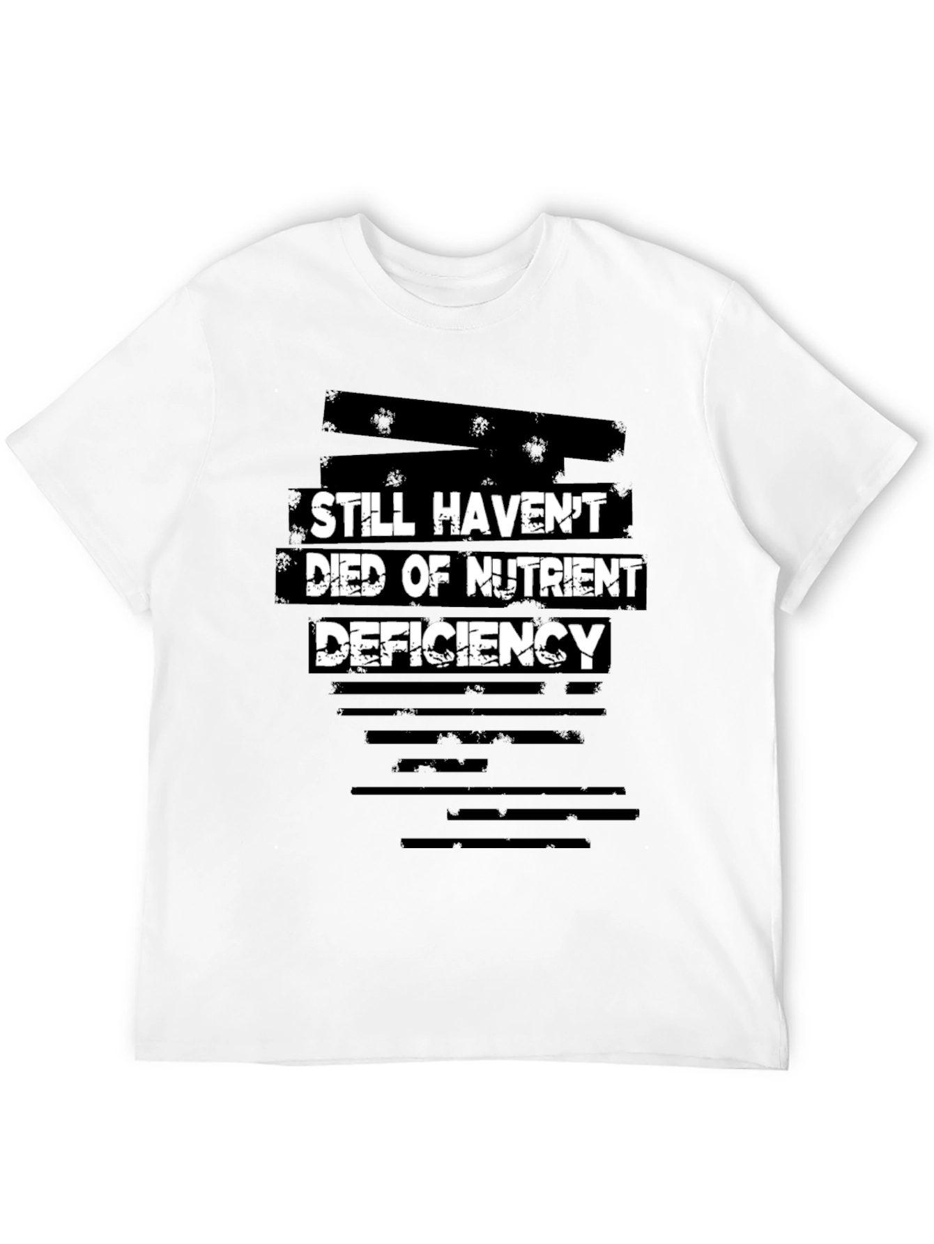 Still Havent Died of Nutrient Deficiency Graphic Tee