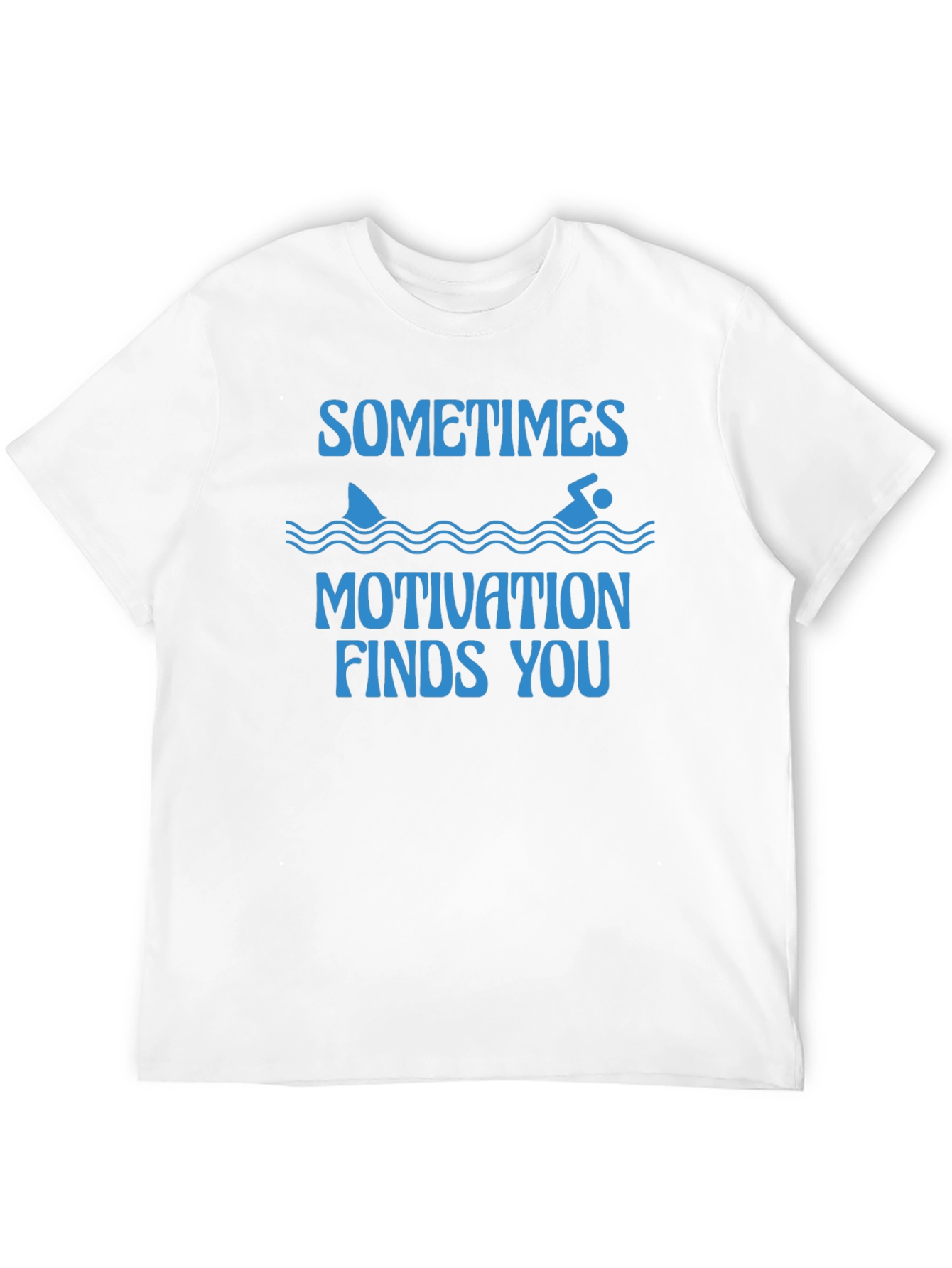 Sometimes Motivation Finds You T-Shirt