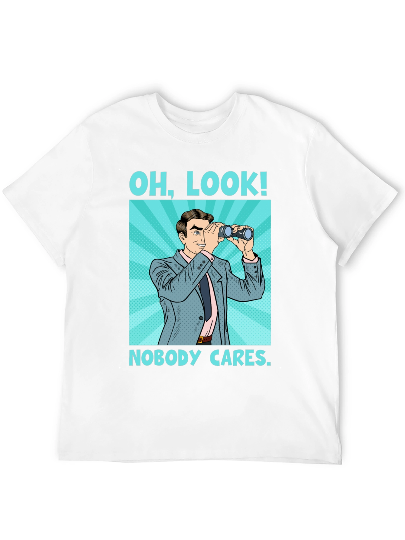 Funny Graphic Tee: Oh Look Nobody Cares Binoculars T-Shirt