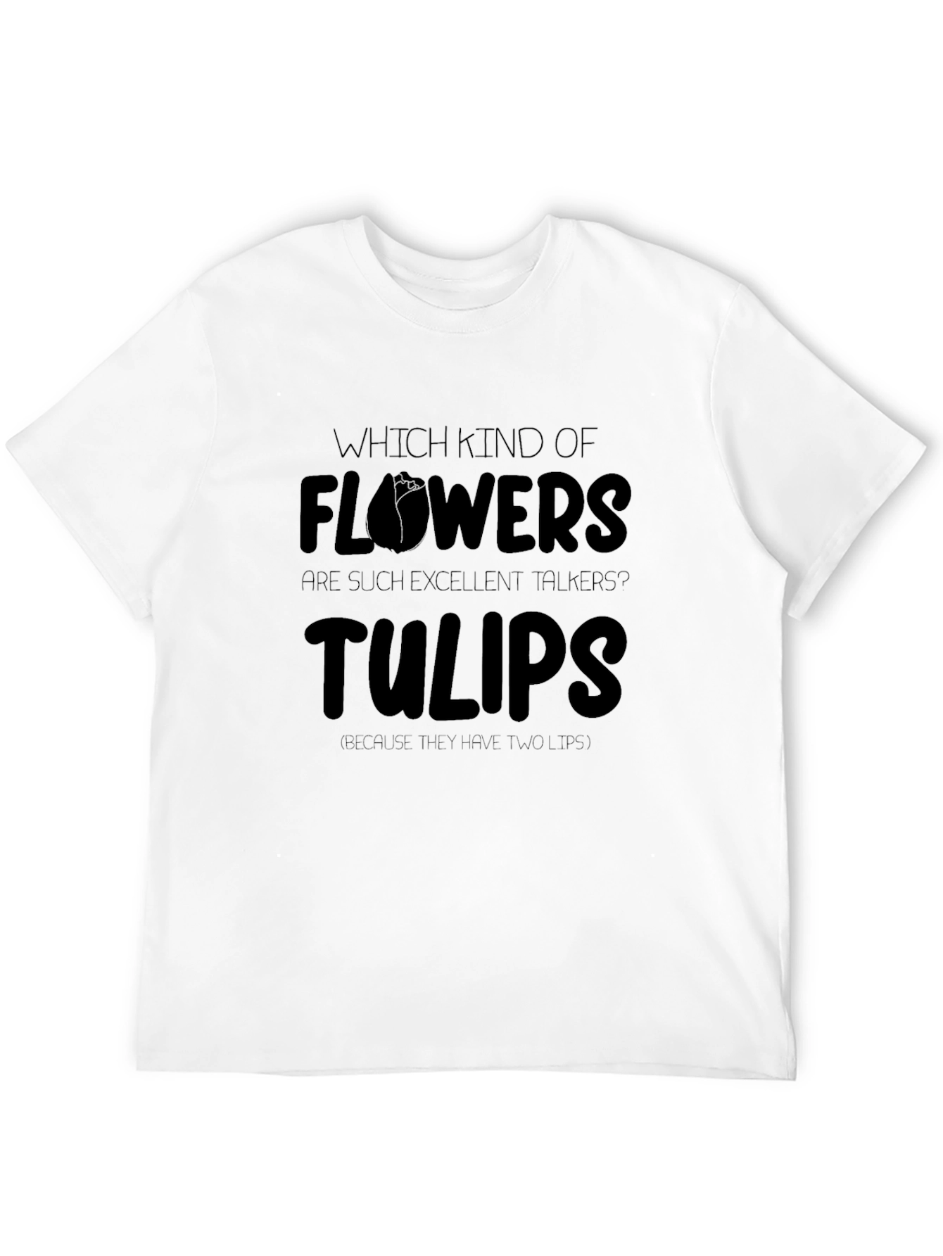 Funny Flowers Tulips T-Shirt - Excellent Talkers