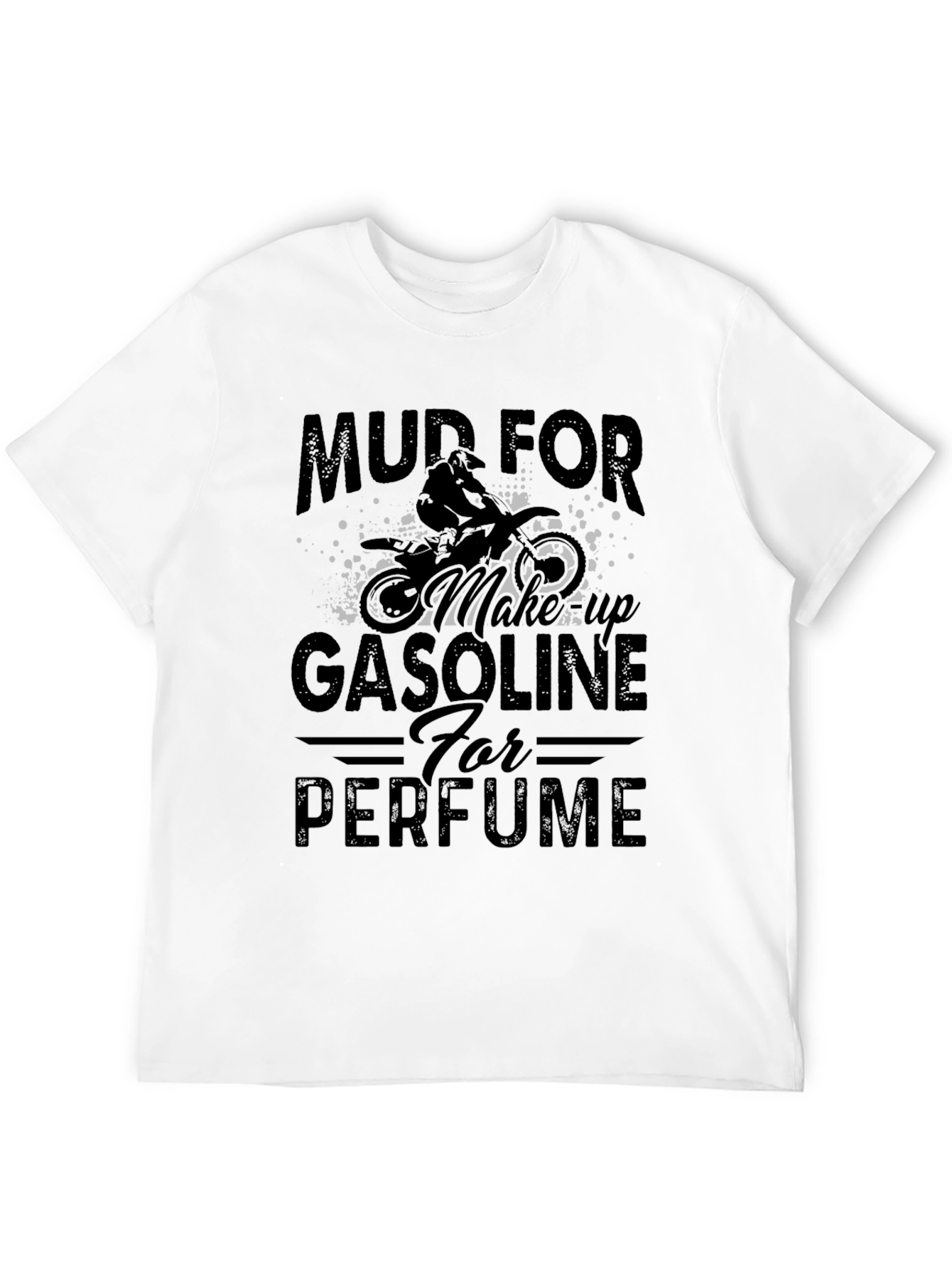Mud for Makeup Gasoline for Perfume T-Shirt