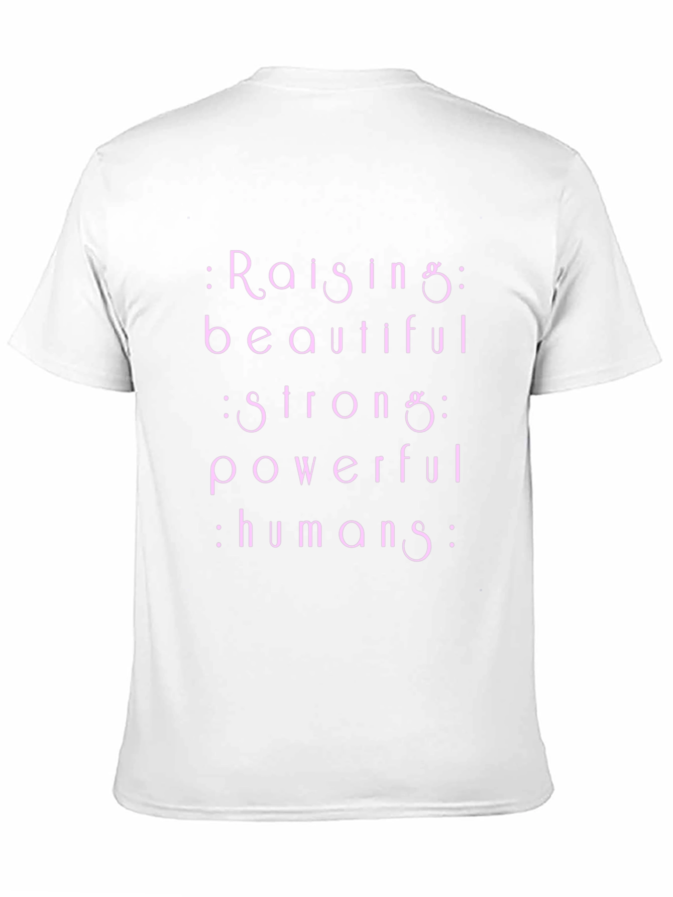 Raising Beautiful Strong Powerful Humans T-Shirt