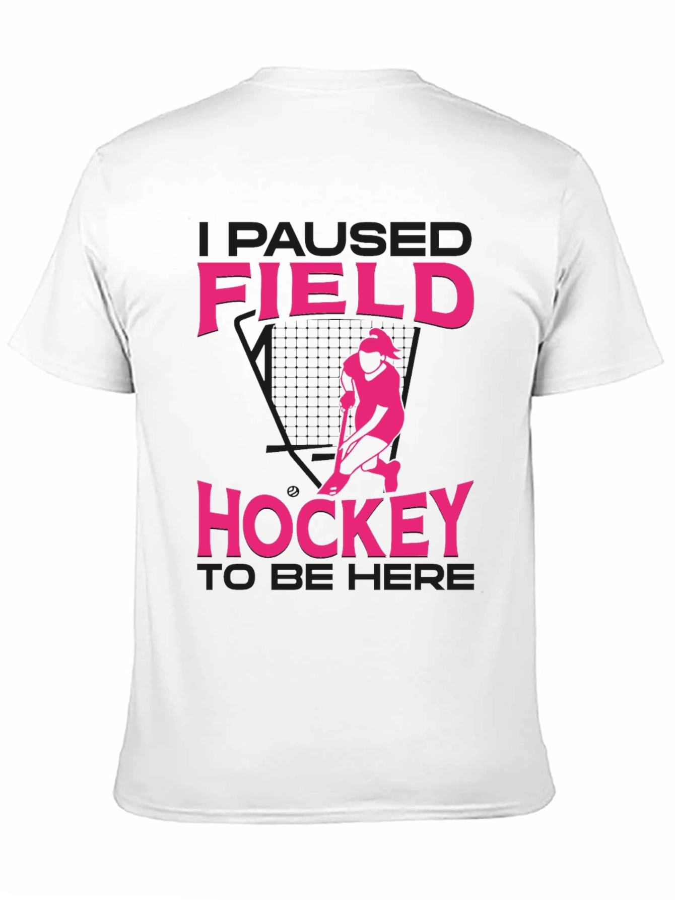 Field Hockey T-Shirt - I Paused to Be Here