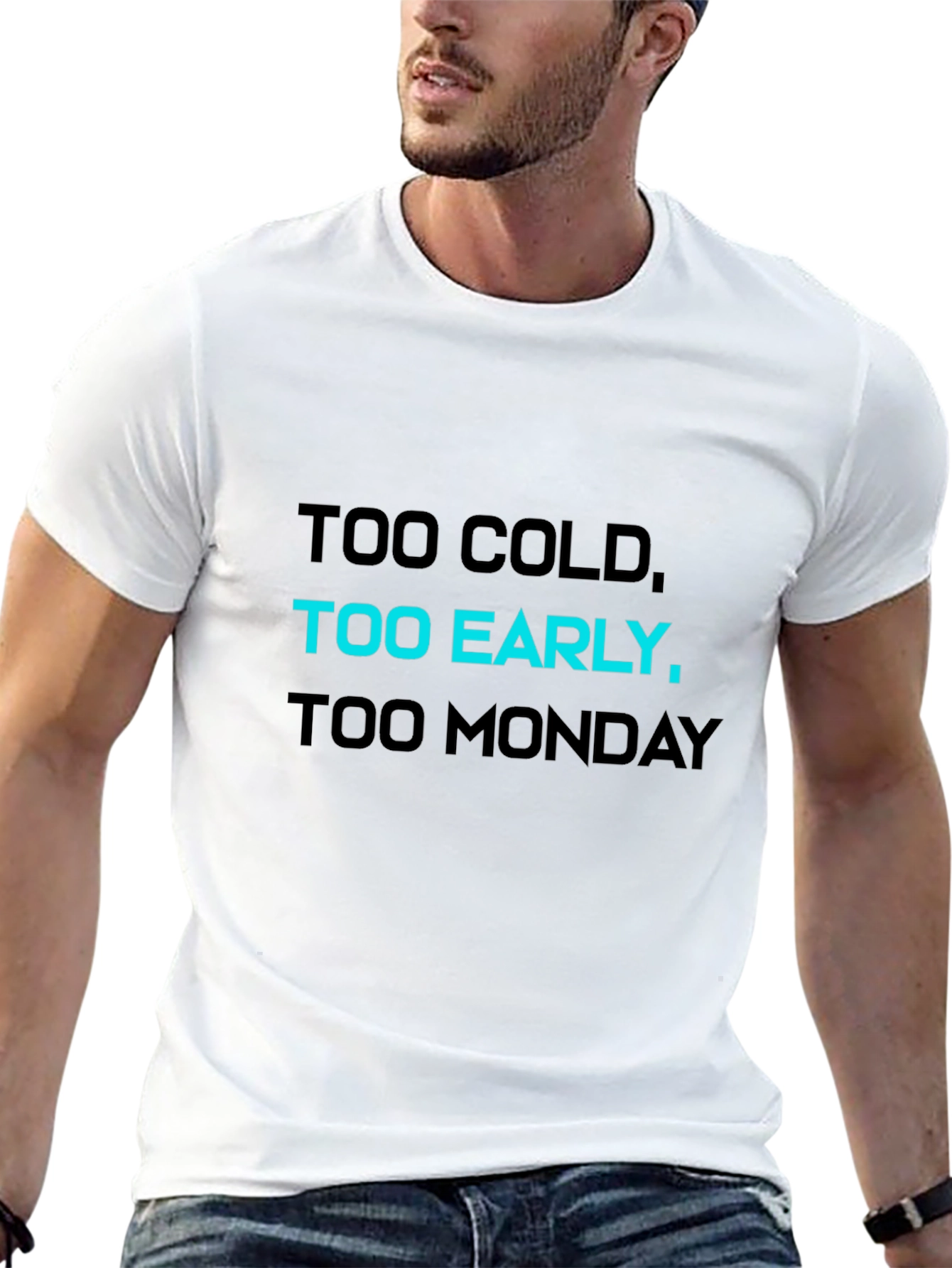 Too Cold Too Early Too Monday T-Shirt