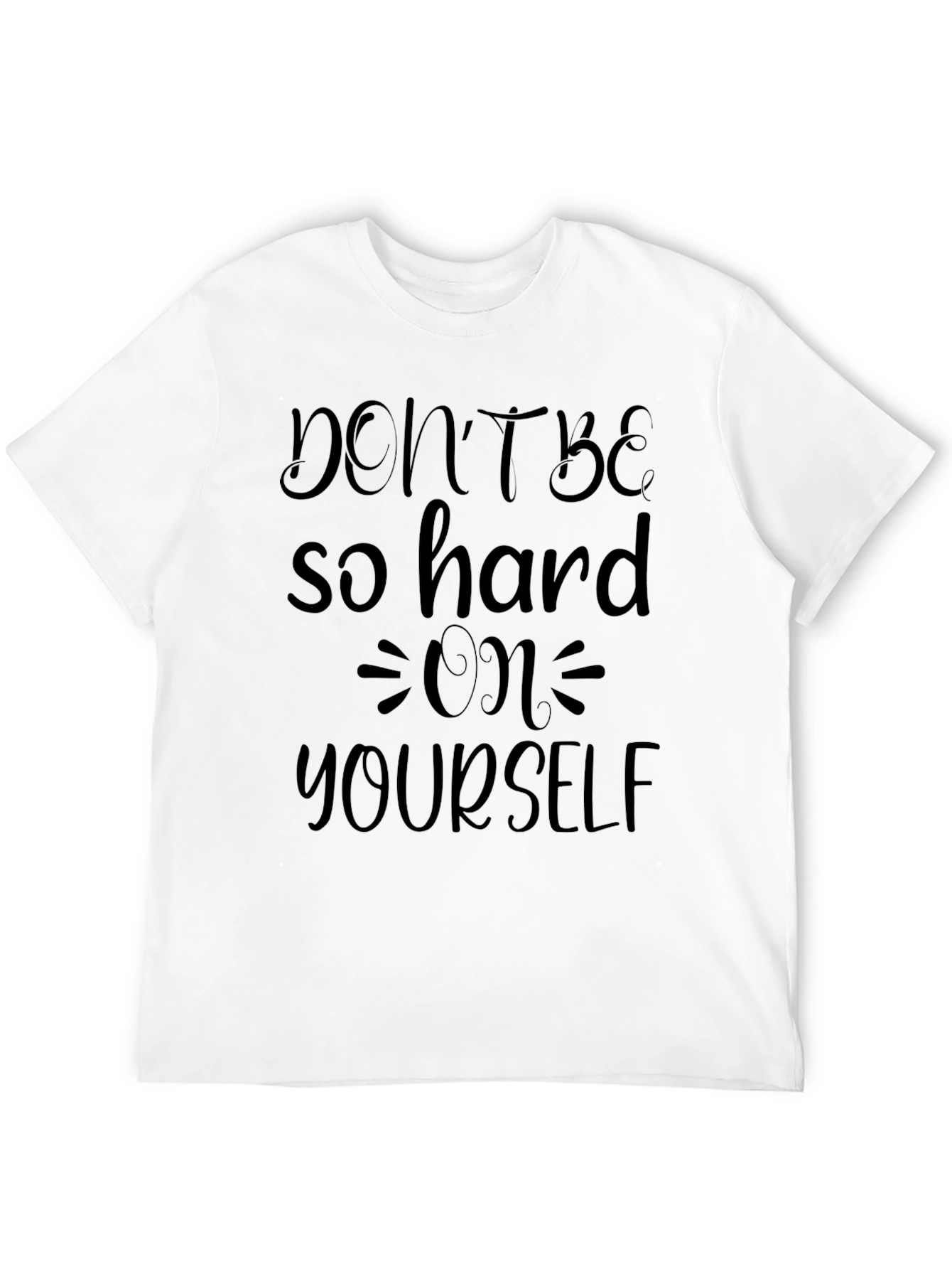 Dont Be So Hard On Yourself Graphic T-Shirt