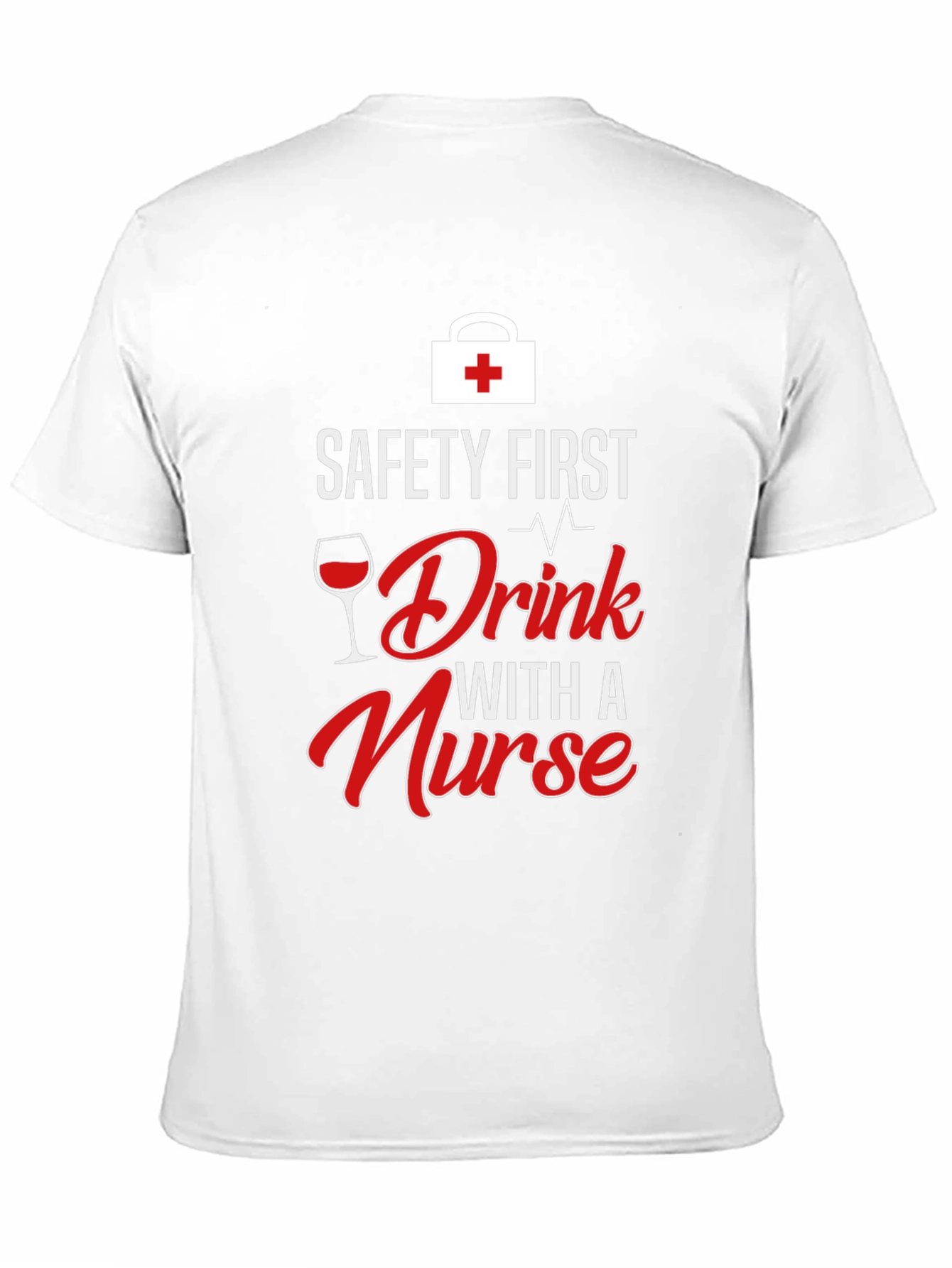Safety First Drink With a Nurse Graphic T-Shirt