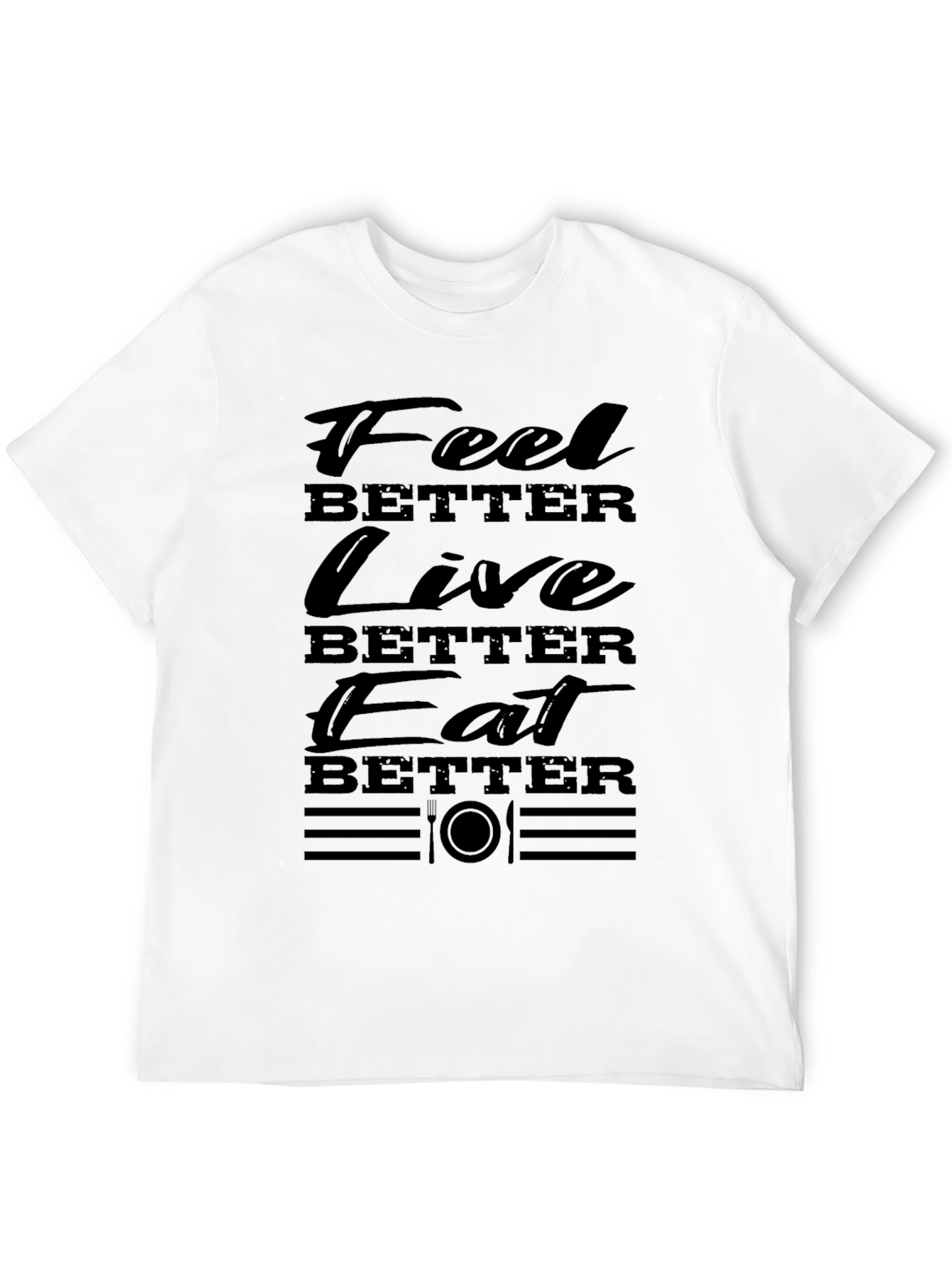 Feel Better Live Better Eat Better T-Shirt