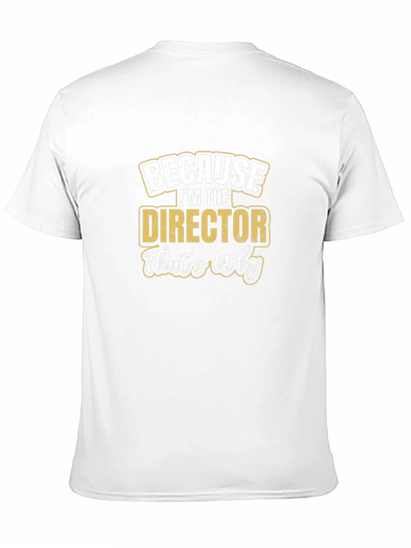 Because Im The Director Thats Why T-Shirt