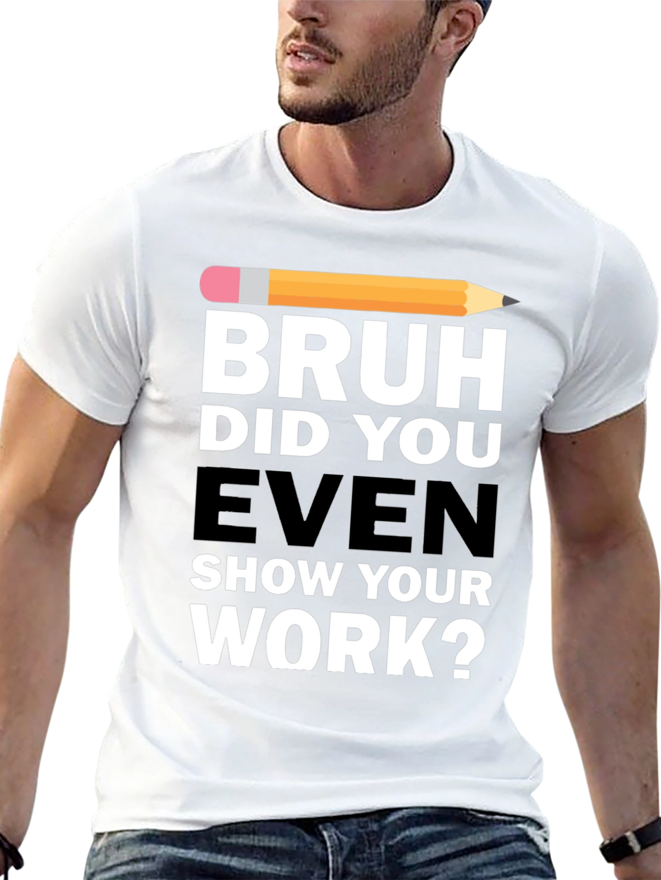 Bruh Did You Even Show Your Work? T-Shirt