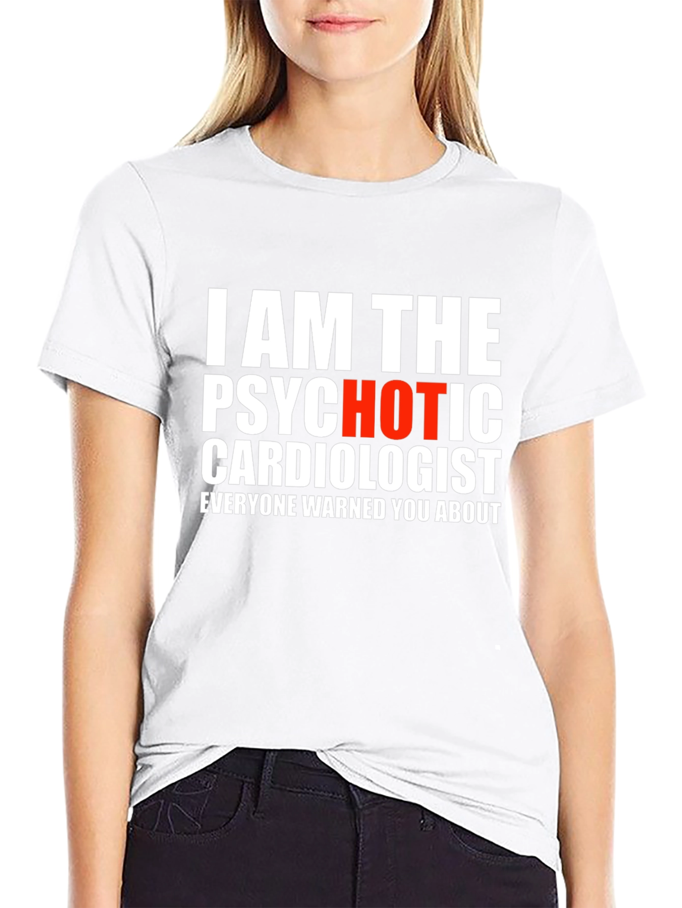 Psychotic Hot Cardiologist Mens T-Shirt