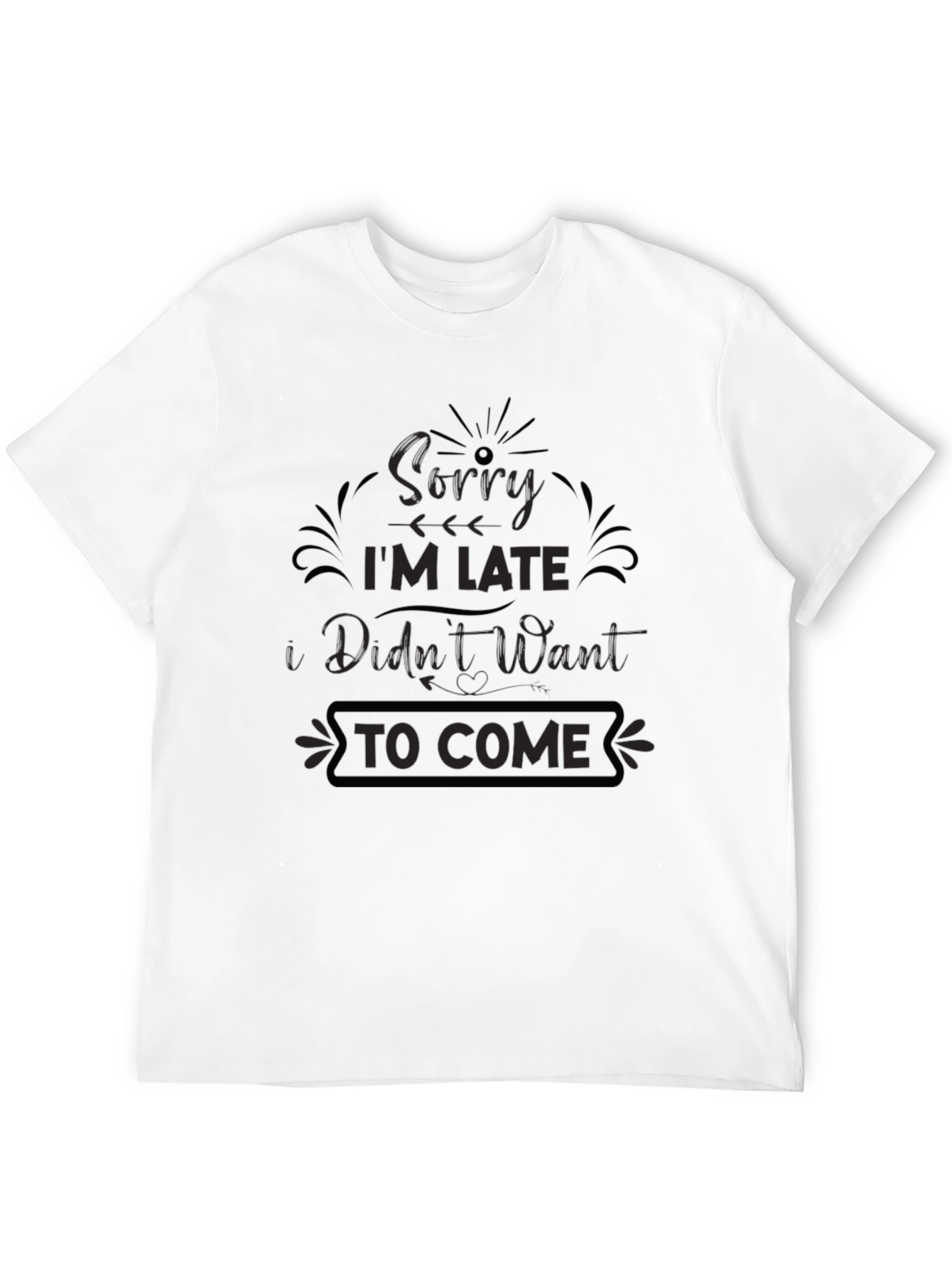 Funny Graphic Tee - Sorry Im Late T-Shirt