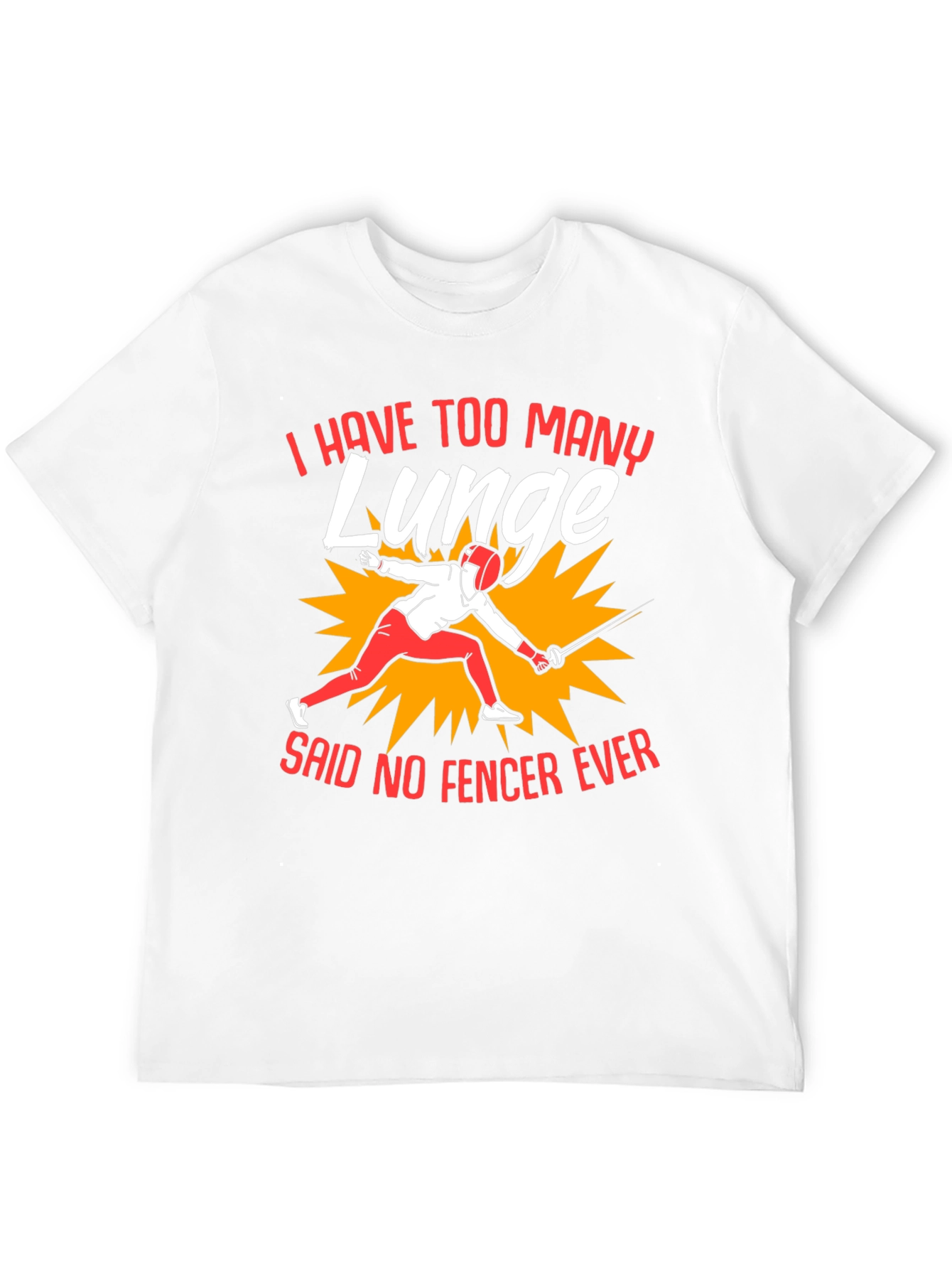 Funny Fencing T-Shirt - I Have Too Many Lunge