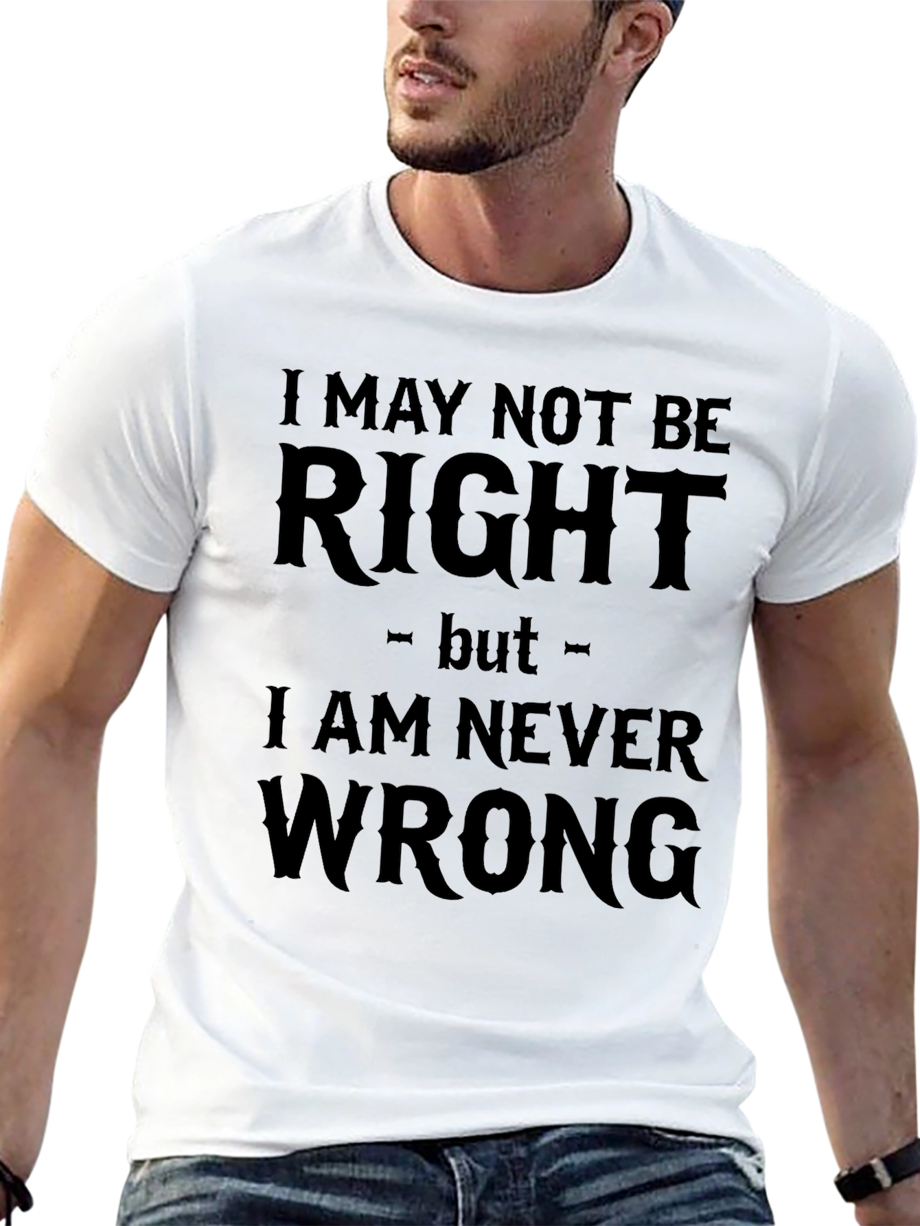 I May Not Be Right Funny Sarcastic T-Shirt