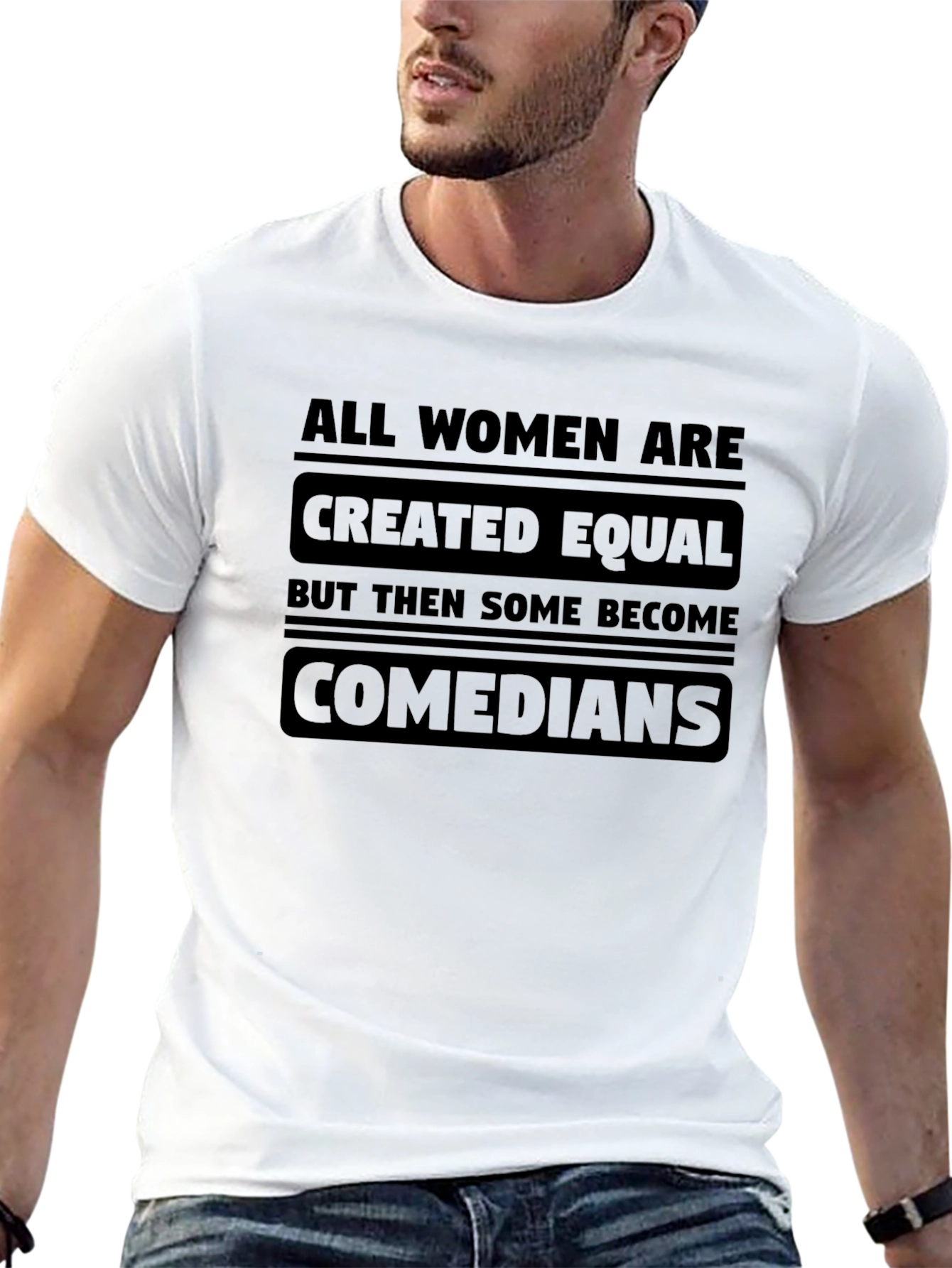 All Women Are Created Equal Comedians T-Shirt
