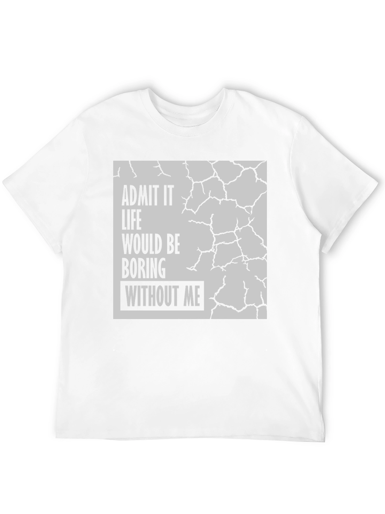 Admit It Life Would Be Boring T-Shirt