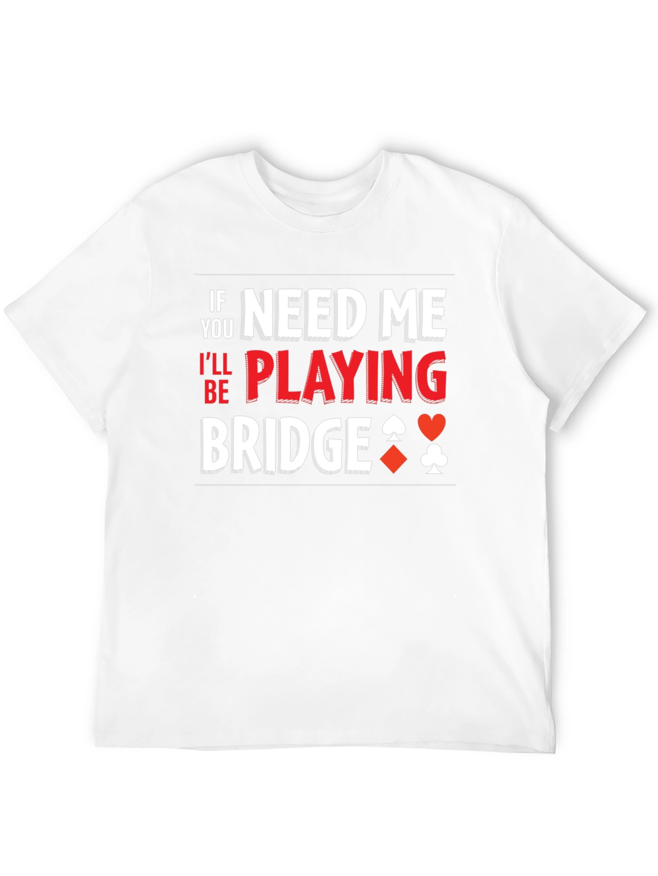 Need Me Playing Bridge T-Shirt