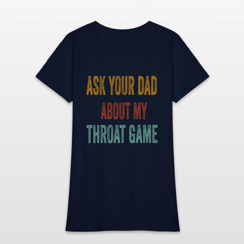 Funny Ask Your Dad About My Throat Game