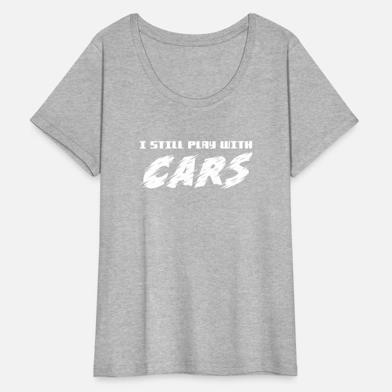I Still Play With Cars Funny Car Lovers