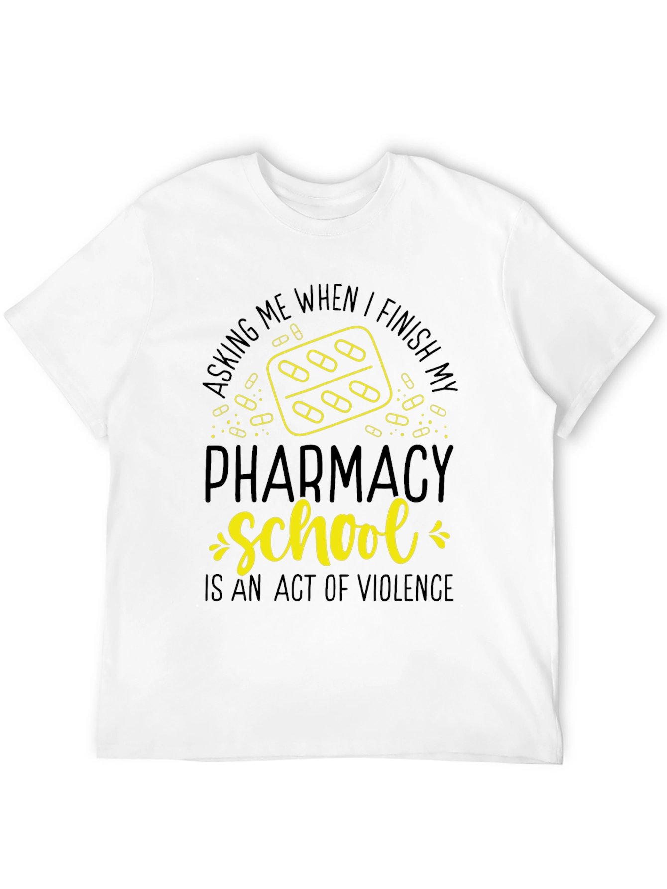 Pharmacy School T-Shirt: Act of Violence Funny Tee