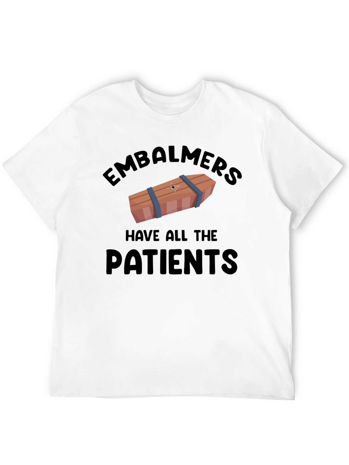 Embalmers Have All The Patients Graphic T-Shirt