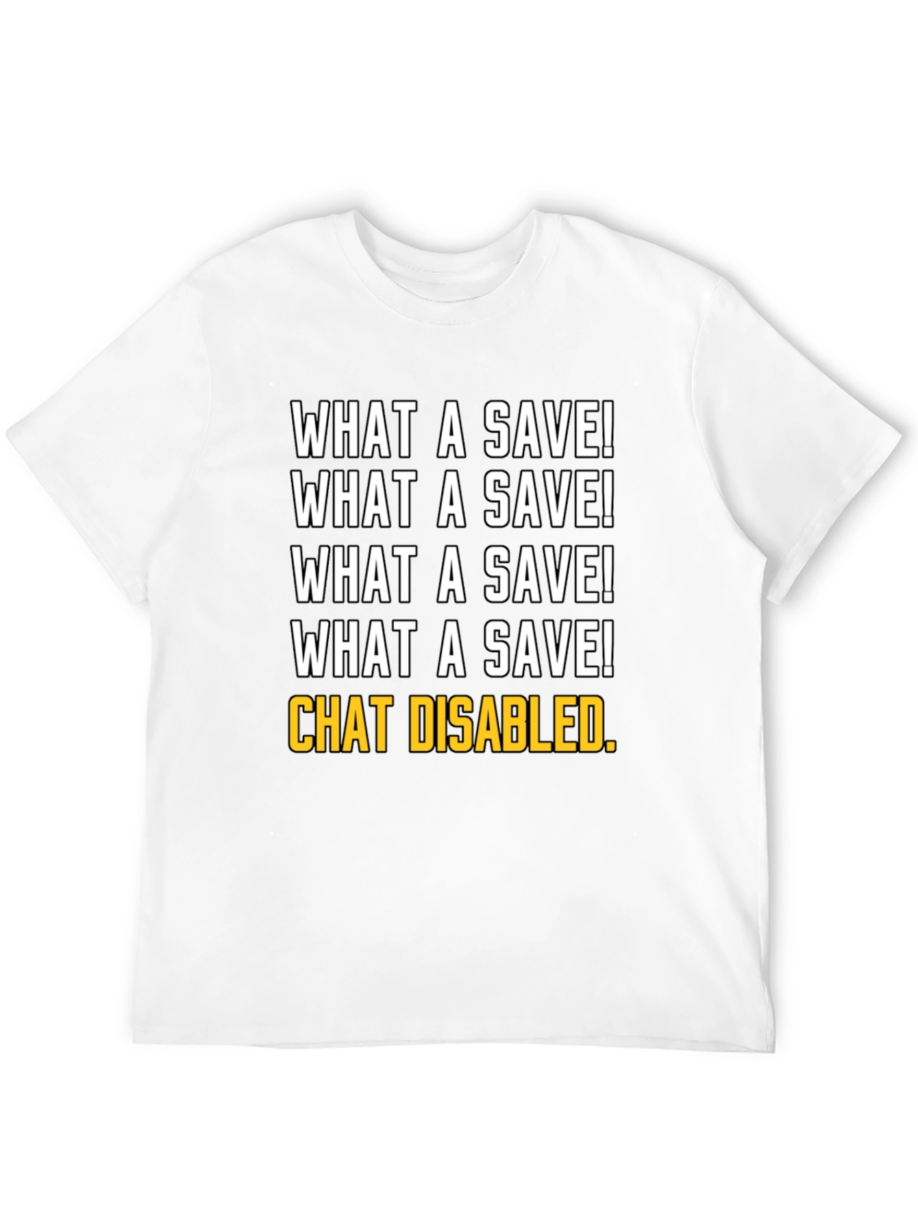 What a Save! Chat Disabled. T-Shirt