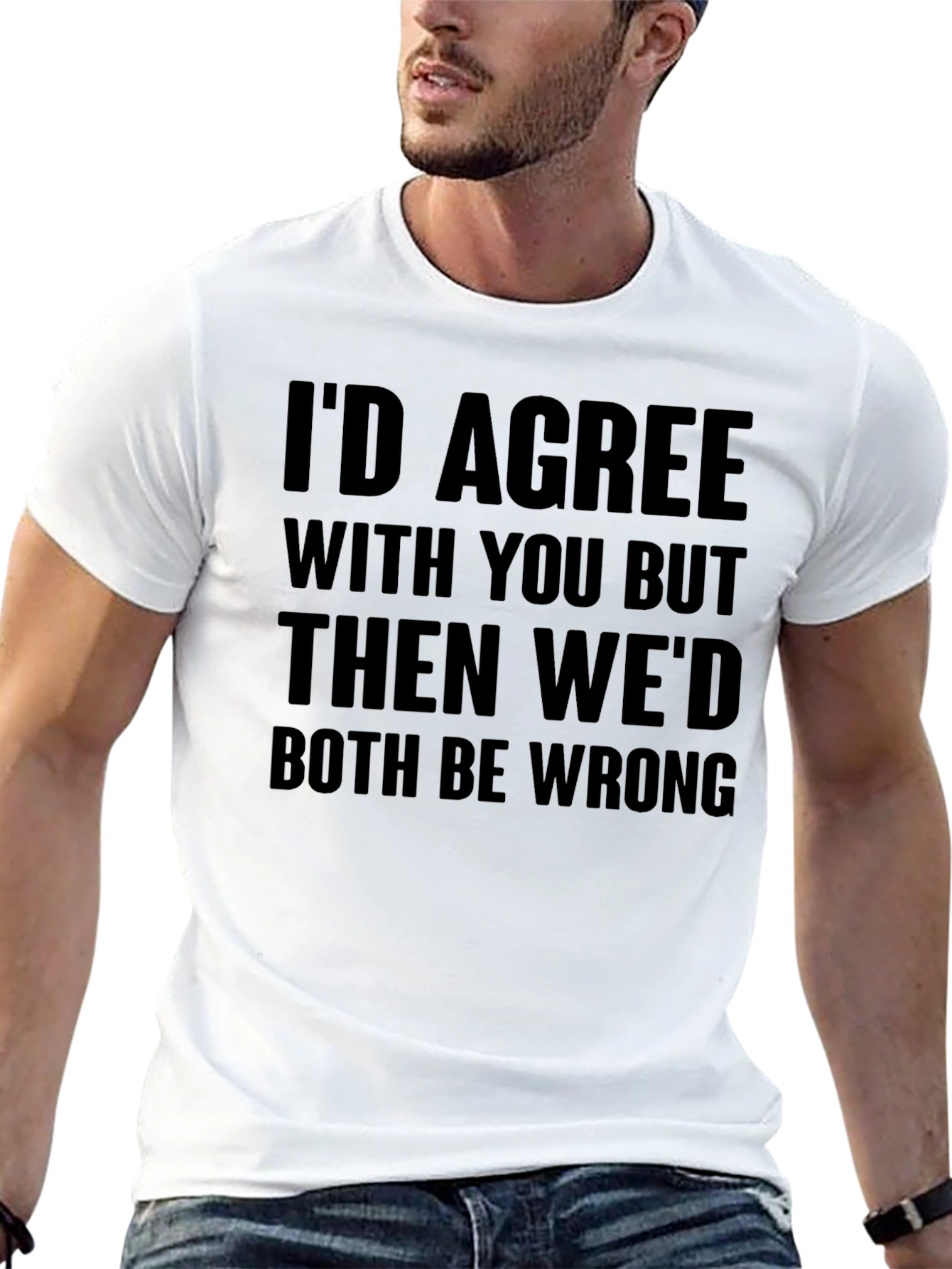 Funny Id Agree With You Graphic T-Shirt