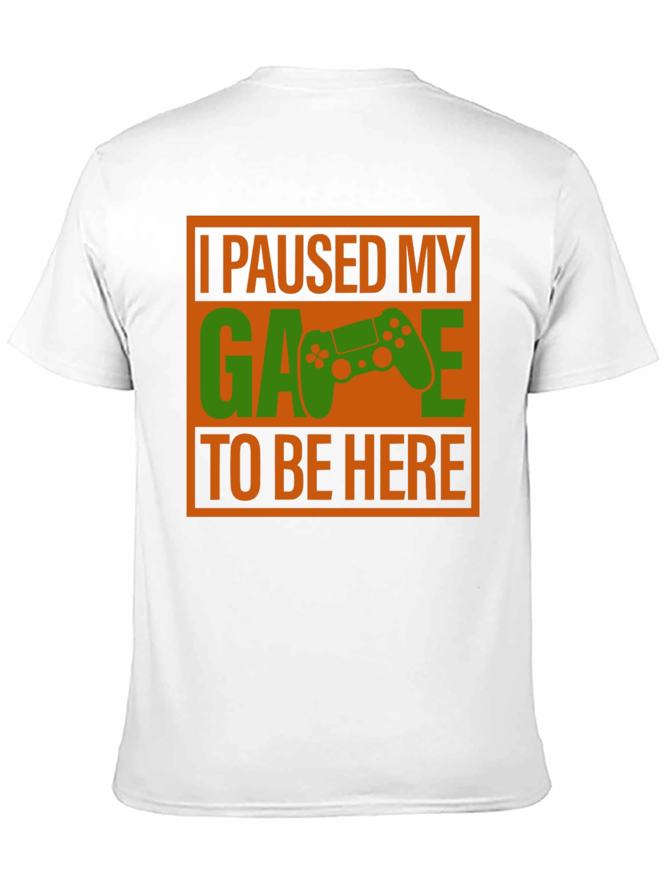 Gamer T-Shirt: I Paused My Game to Be Here