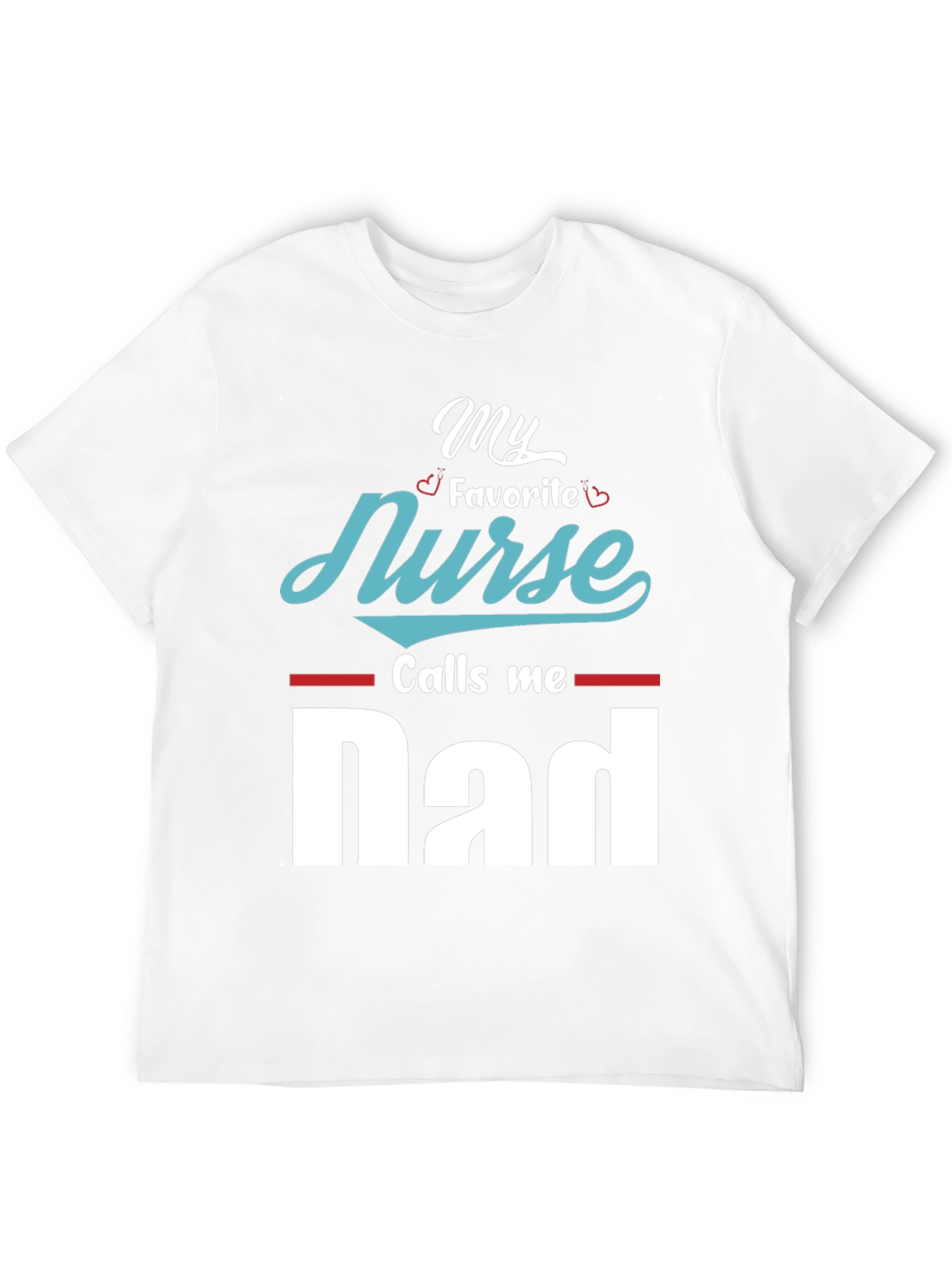 My Favorite Nurse Calls Me Dad T-Shirt