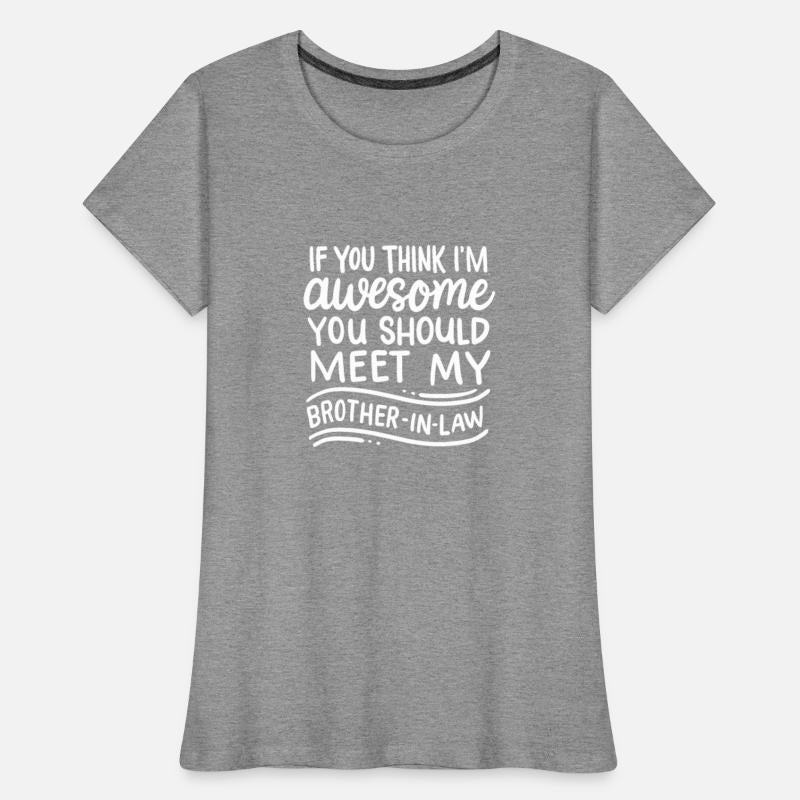 Think I'm Awesome Meet My Brother In Law Funny