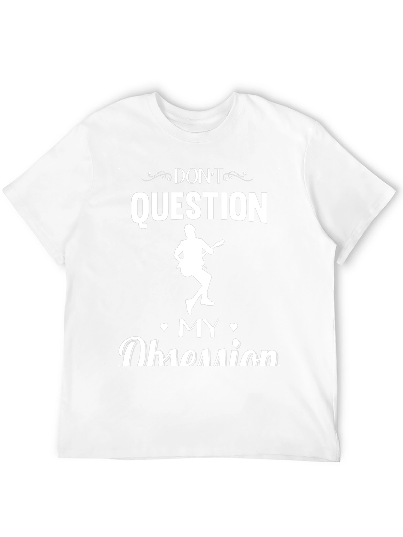Dont Question My Obsession T-Shirt