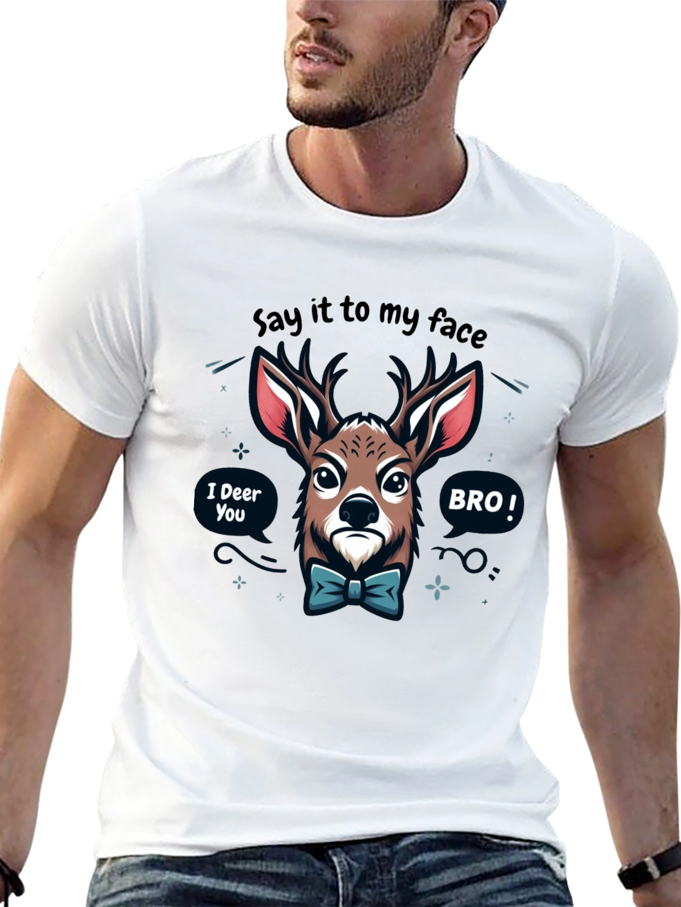 Funny Deer T-Shirt: Say it to my face BRO!