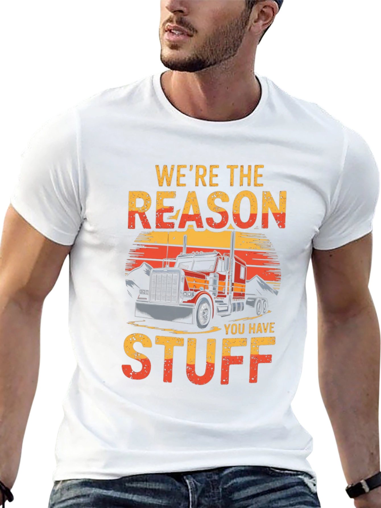 Trucker T-Shirt - Were The Reason You Have Stuff
