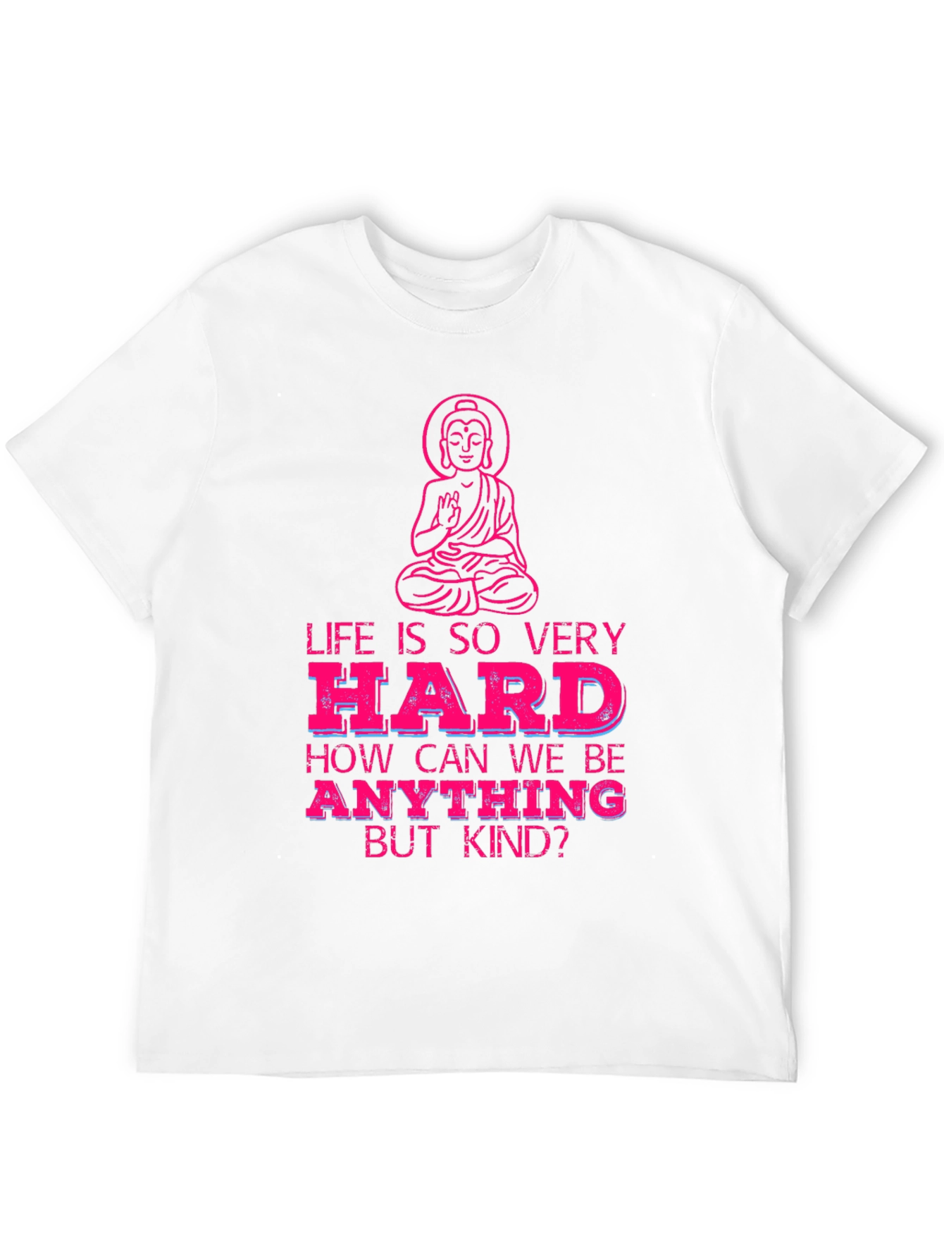 Life is So Very Hard T-Shirt - Be Kind