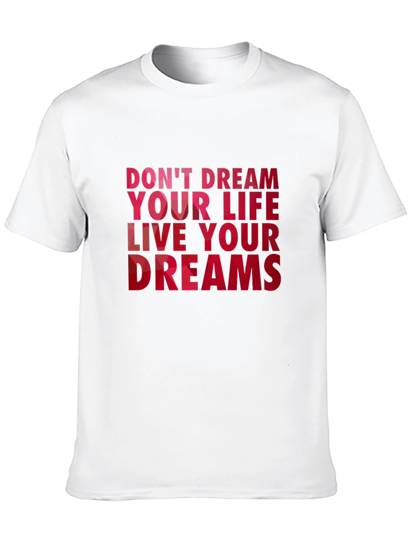Inspirational Quote T-Shirt - Dont Dream Your Life