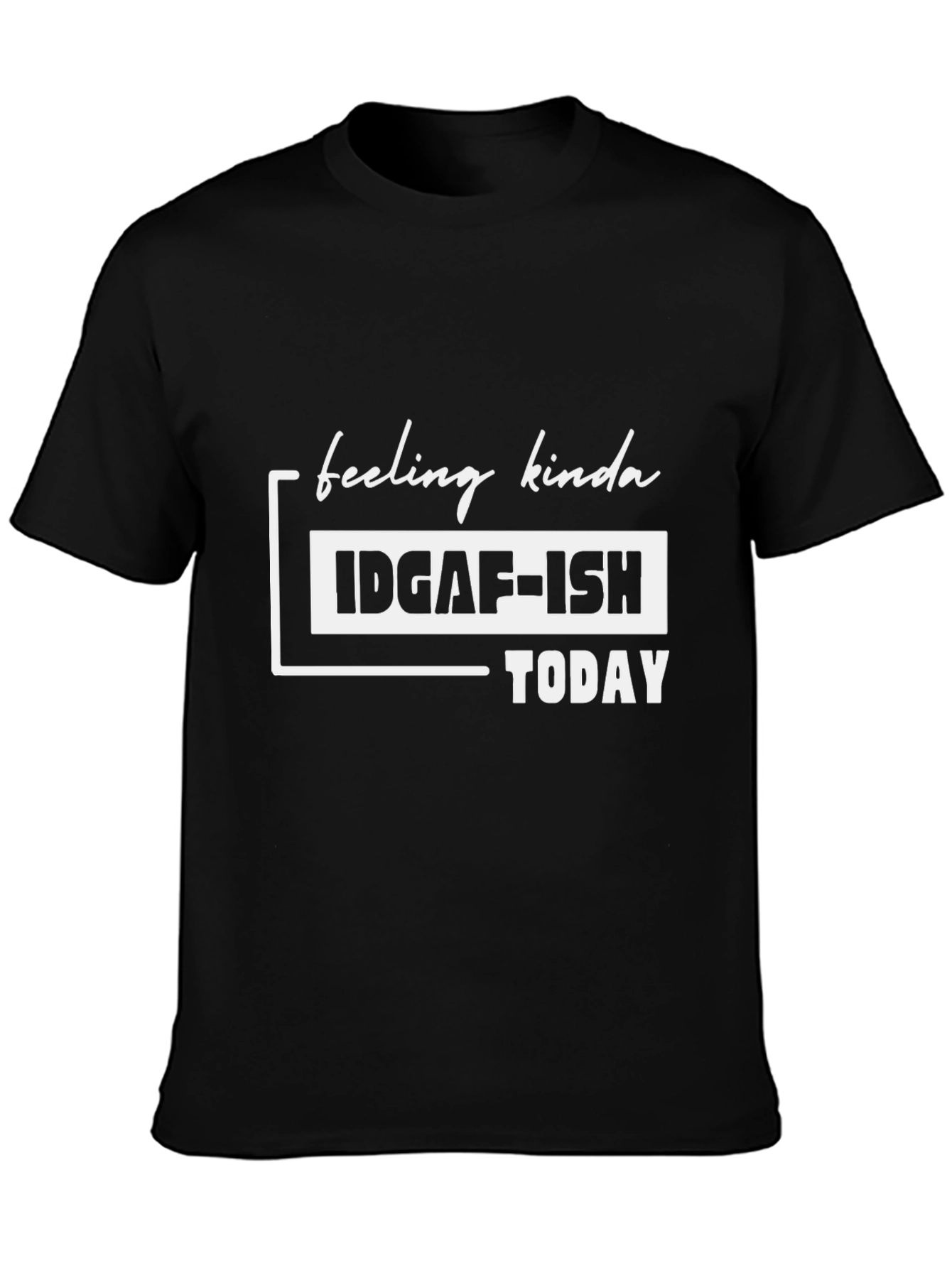 IDGAF-ISH Today T-Shirt - Funny Graphic Tee
