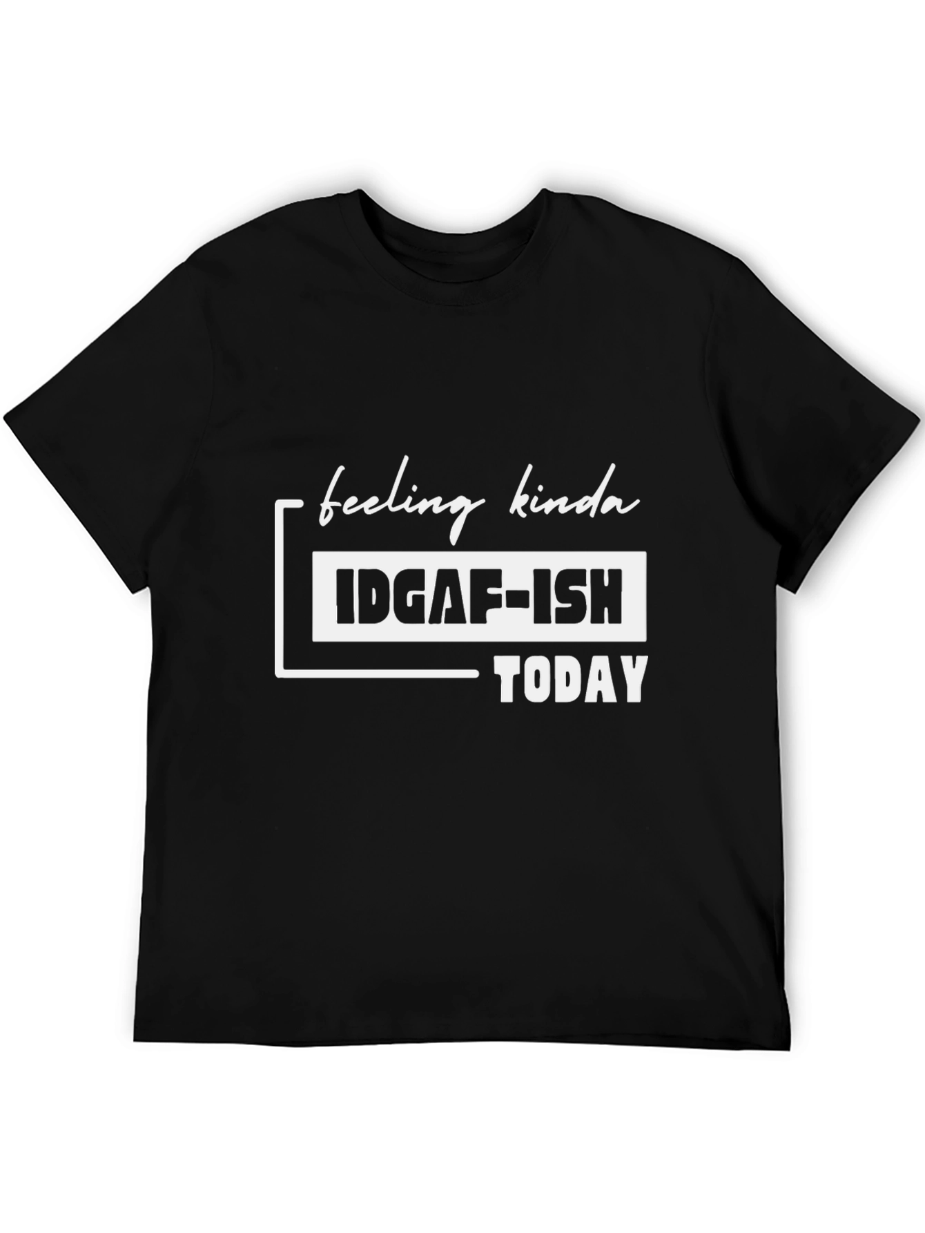 IDGAF-ISH Today T-Shirt - Funny Graphic Tee
